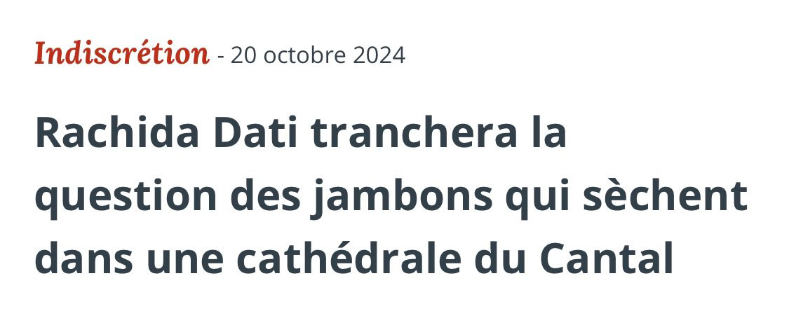 Capture d'écran d'un site de presse intitulé :
Indiscrétion
Rachida Dati tranchera la question des jambons qui sèchent dans une cathédrale du Cantal