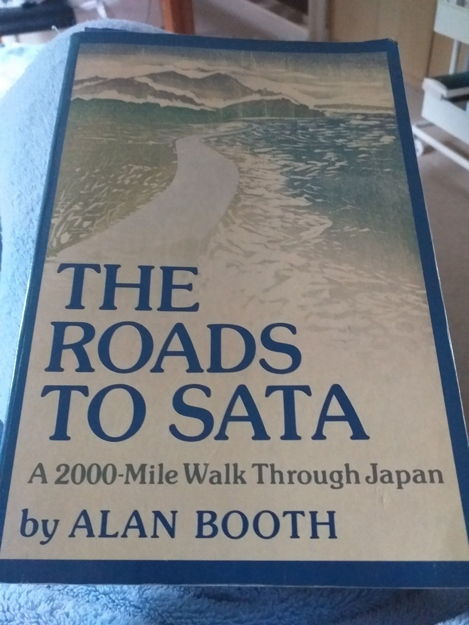 The Roads to Sata. A 2000-Mile Walk Through  Japan by Alan Booth