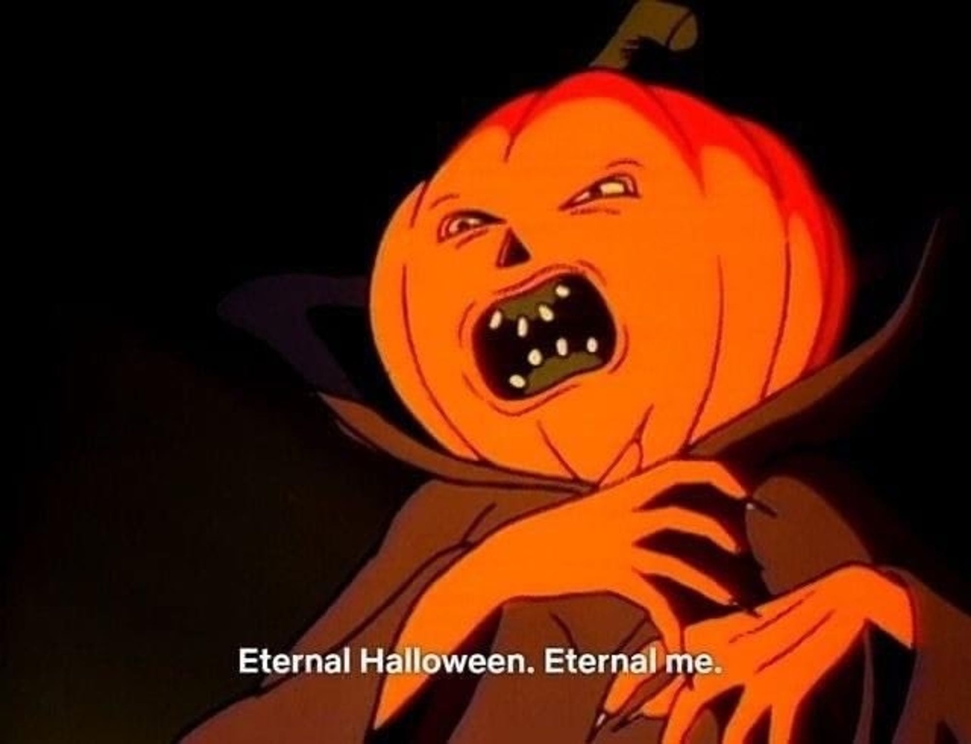 An angry pumpkin who has a human shaped body  and pumpkin head stating "Eternal Halloween. Eternal me." Happy Halloween