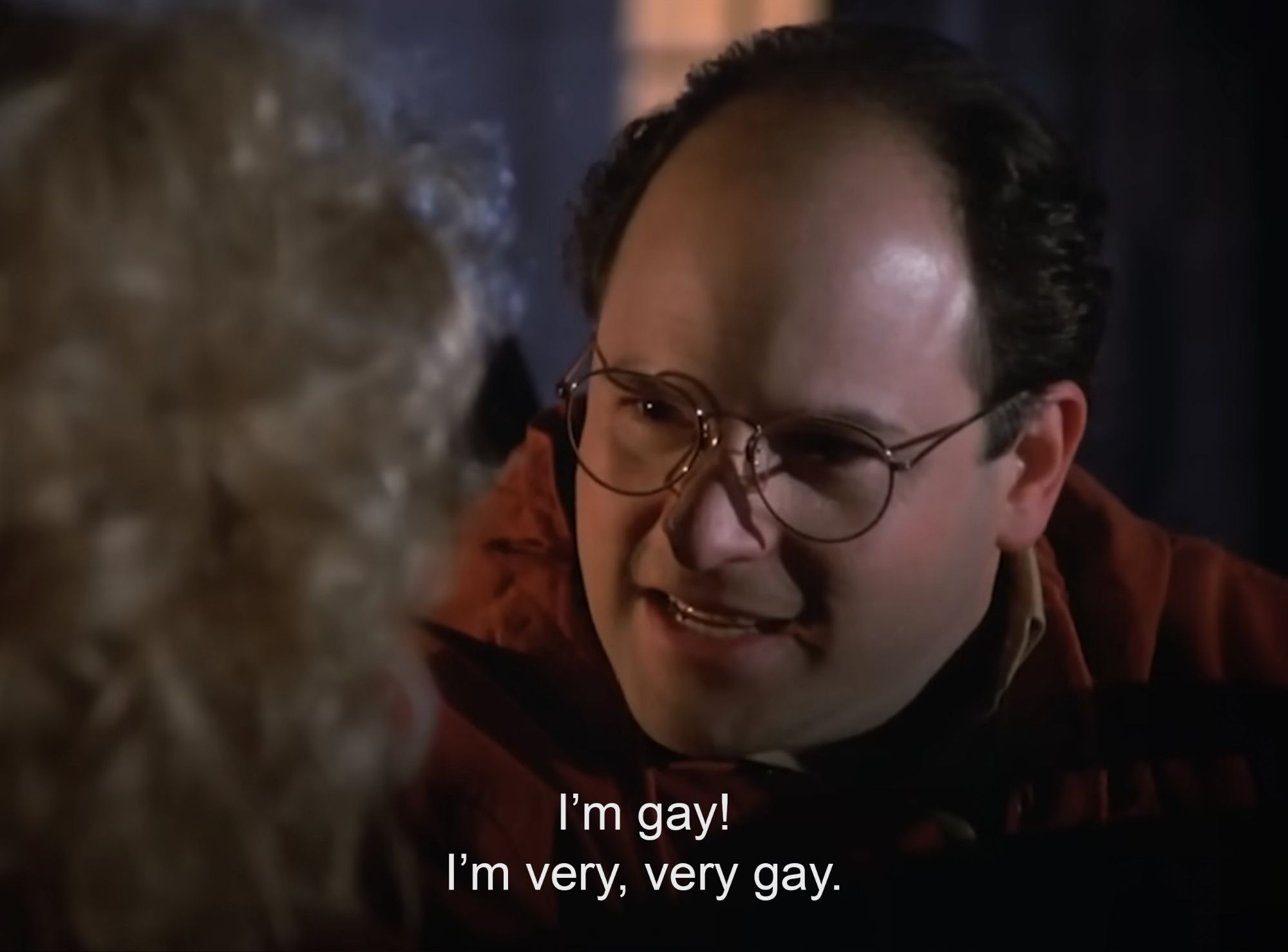 A scene from Seinfeld it's George Costanza and he is lying to get put of a relationship by saying "I'm gay! I'm very,  very gay."