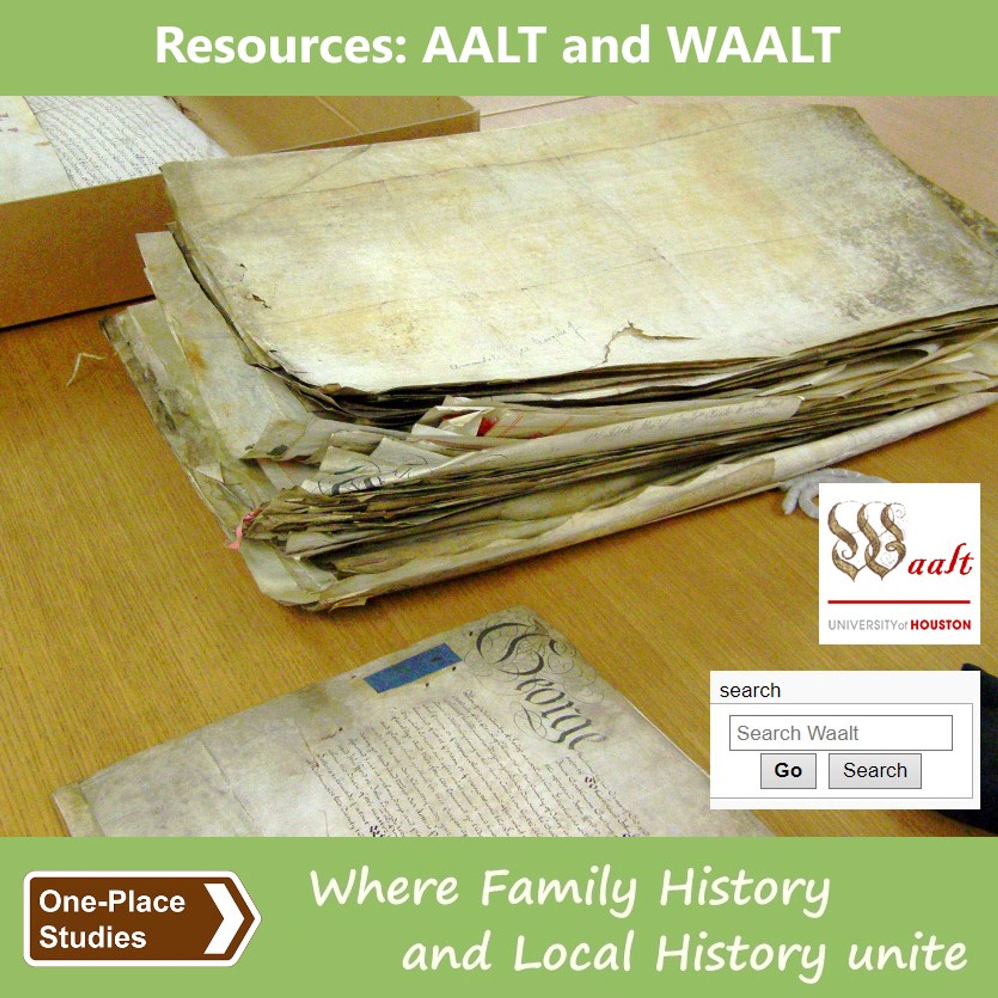 Resources: AALT and WAALT. 
Image: Photo of documents taken from a box at The National Archives, Kew, with the WAALT logo and a screen grab of the WAALT search box superimposed. 
One-Place Studies, where family history and local history unite.