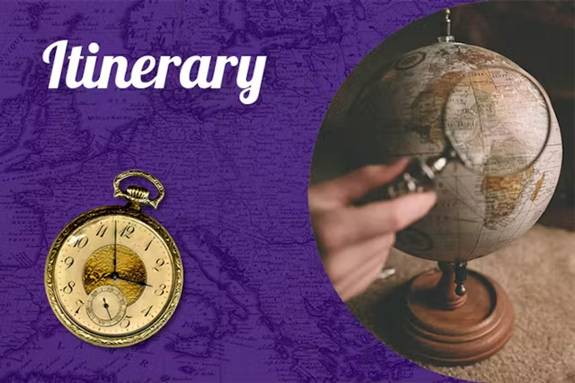 Image: Graphic featuring an image of an old-fashioned watch, a photo of a magnifying glass being held over a globe, and the word 'Itinerary'.