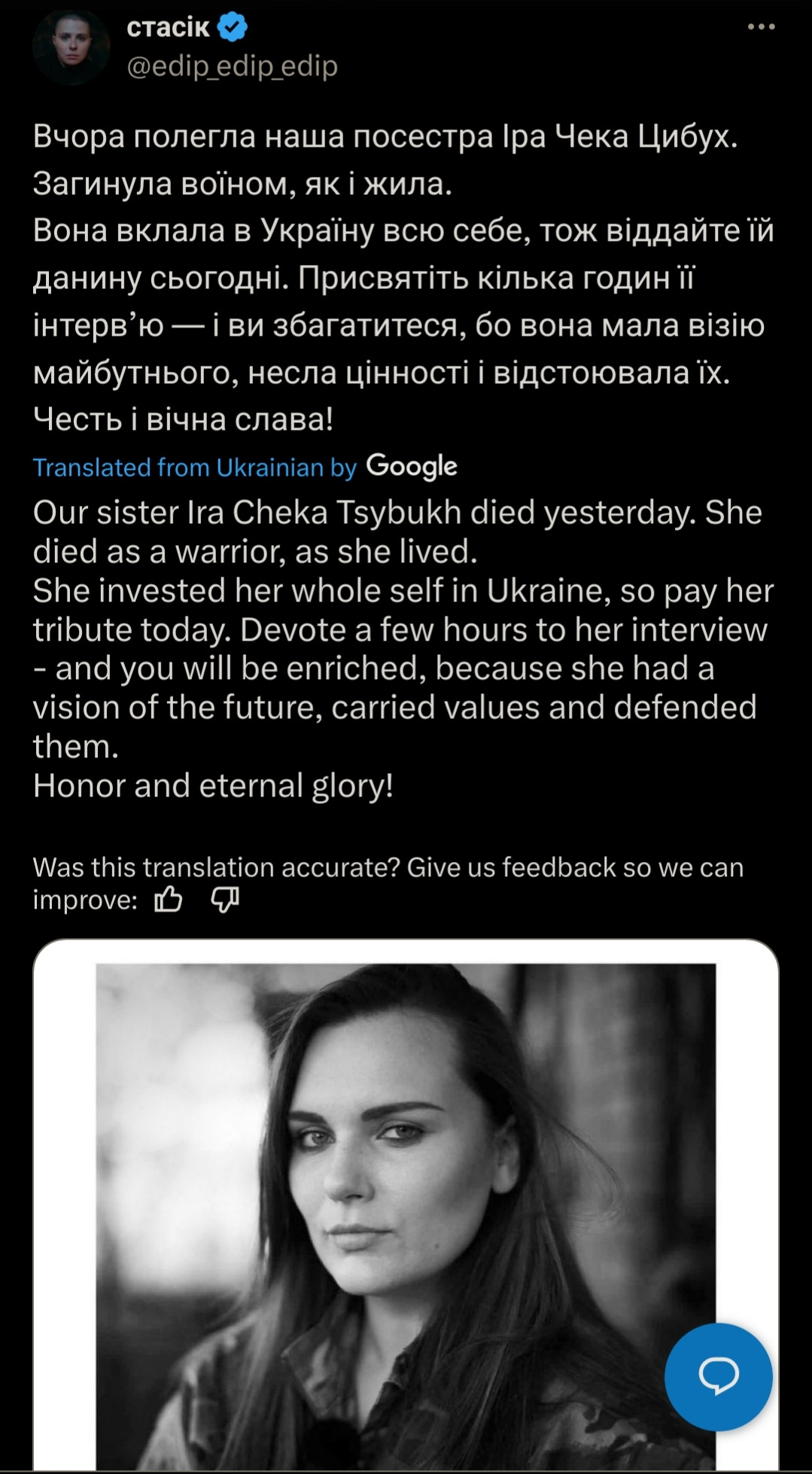 Our sister Ira Cheka Tsybukh died yesterday. She died as a warrior, as she lived.
She invested her whole self in Ukraine, so pay her tribute today. Devote a few hours to her interview - and you will be enriched, because she had a vision of the future, carried values ​​and defended them.
Honor and eternal glory!

by Stasik (on twitter)