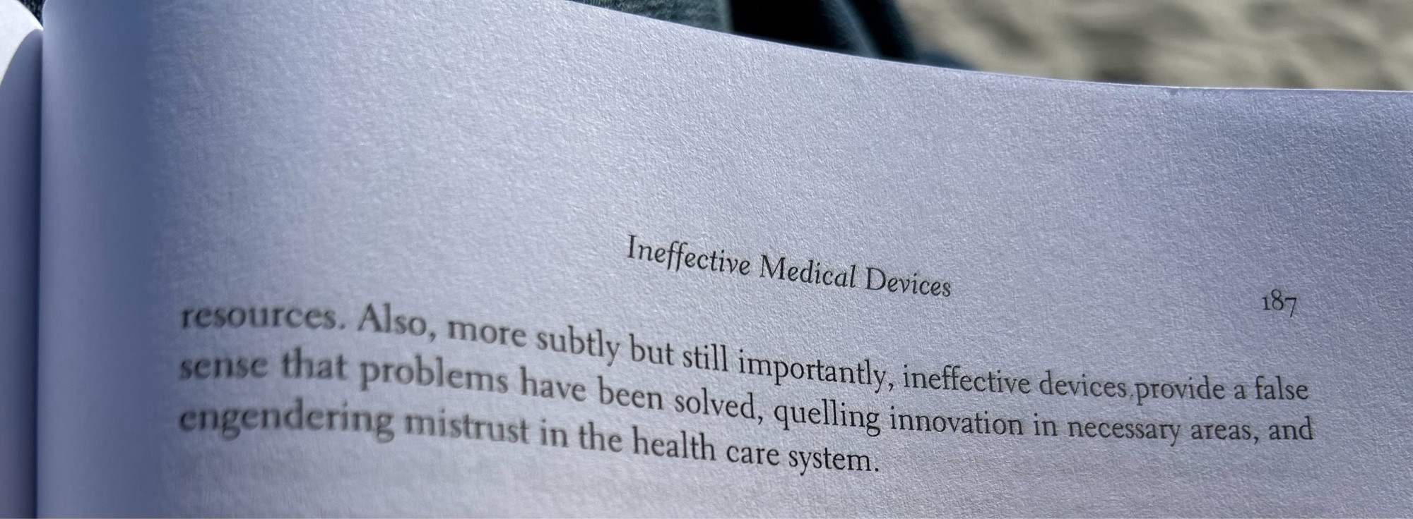 Book text: ineffective devices provide a false sense that problems have been solved, quelling innovation in necessary areas, and engendering mistrust in the health care system.