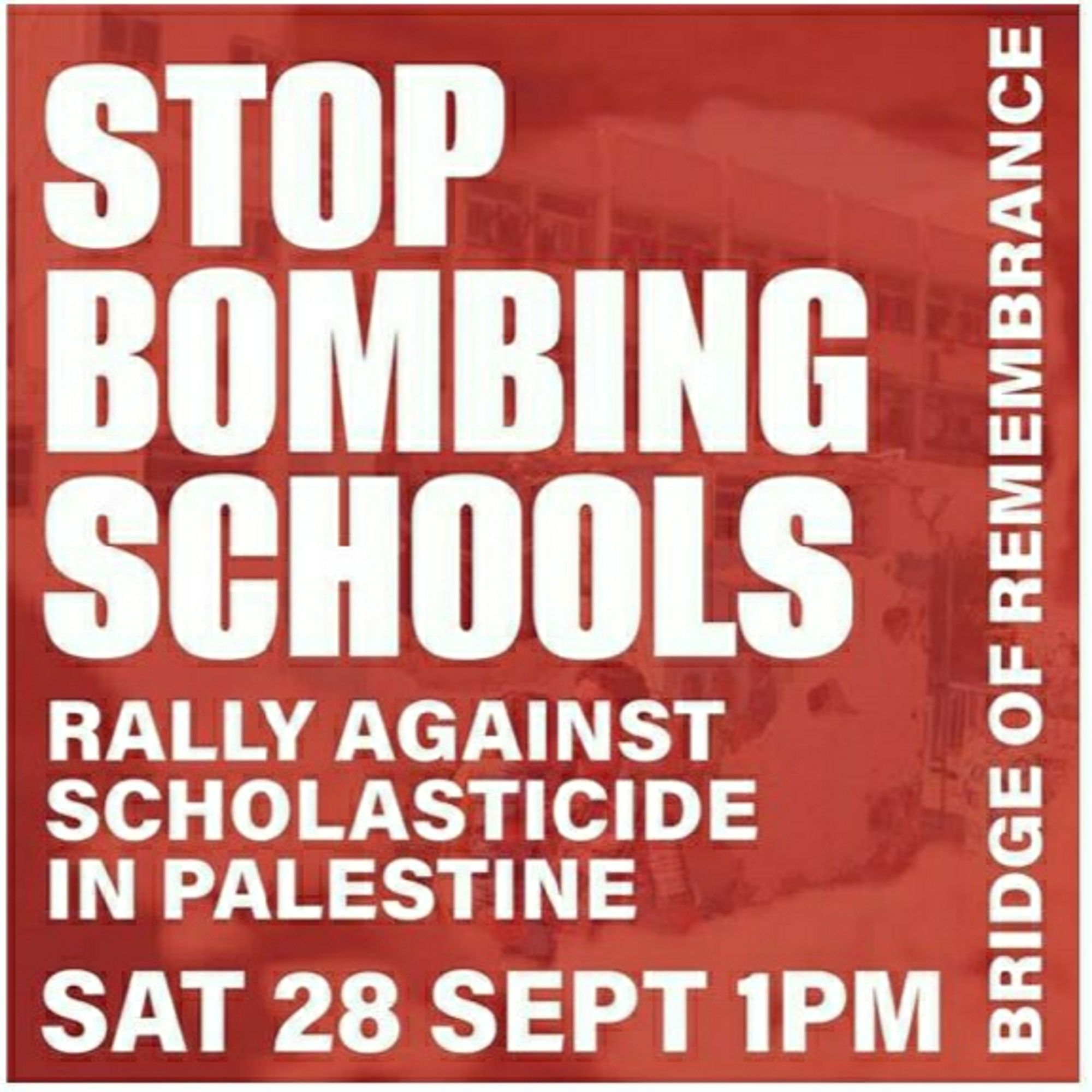 Poster for Christchurch:

STOP BOMBING SCHOOLS

RALLY AGAINST SCHOLASTICIDE IN PALESTINE

SAT 28 SEPT 1PM BRIDGE OF REMEMBRANCE