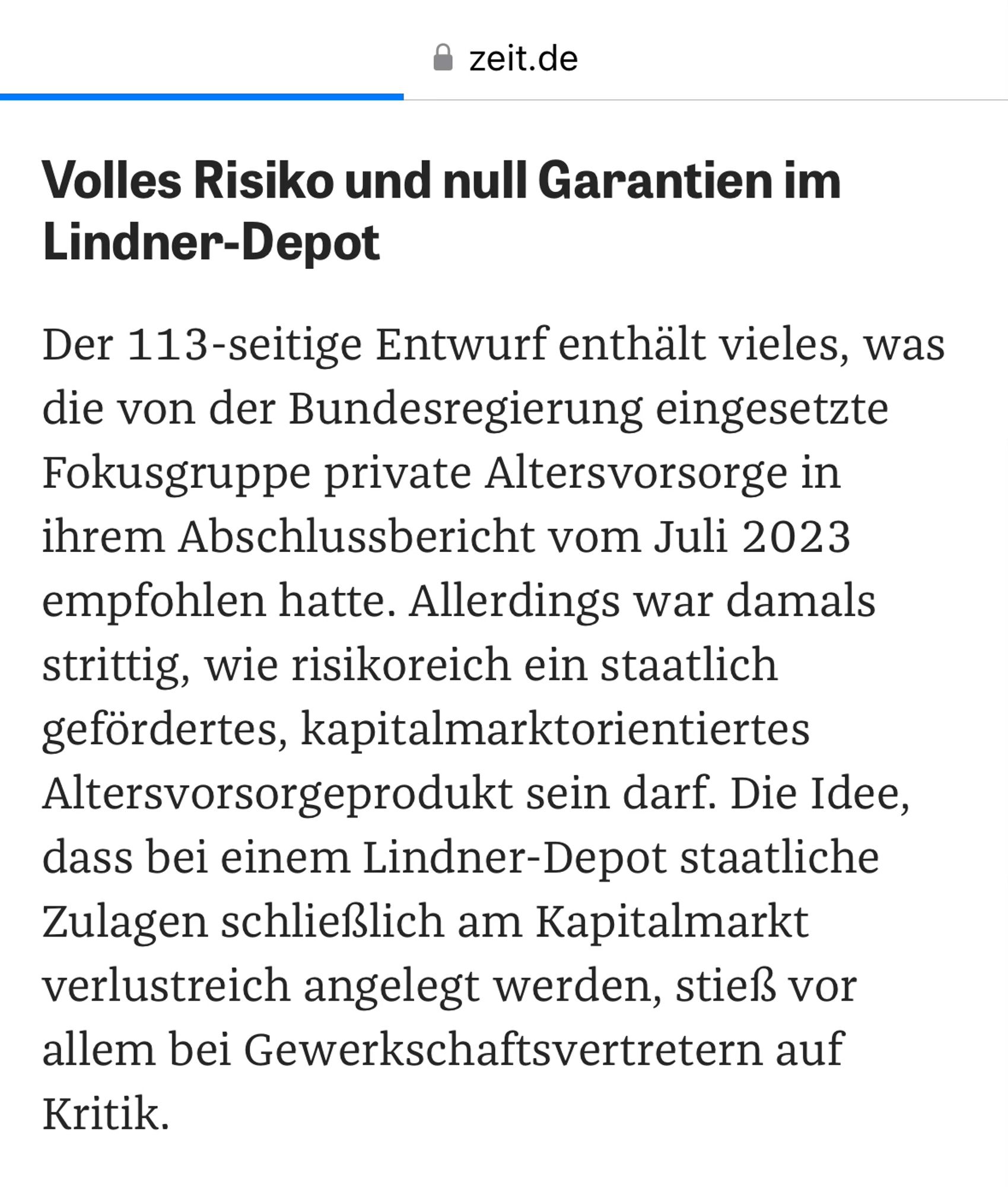 Volles Risiko und null Garantien im Lindner-Depot

Der 113-seitige Entwurf enthält vieles, was die von der Bundesregierung eingesetzte Fokusgruppe private Altersvorsorge in ihrem Abschlussbericht vom Juli 2023 empfohlen hatte. Allerdings war damals strittig, wie risikoreich ein staatlich gefördertes, kapitalmarktorientiertes Altersvorsorgeprodukt sein darf. Die Idee, dass bei einem Lindner-Depot staatliche Zulagen schließlich am Kapitalmarkt verlustreich angelegt werden, stieß vor allem bei Gewerkschaftsvertretern auf Kritik.  

Blackrock berät Lindner 😱