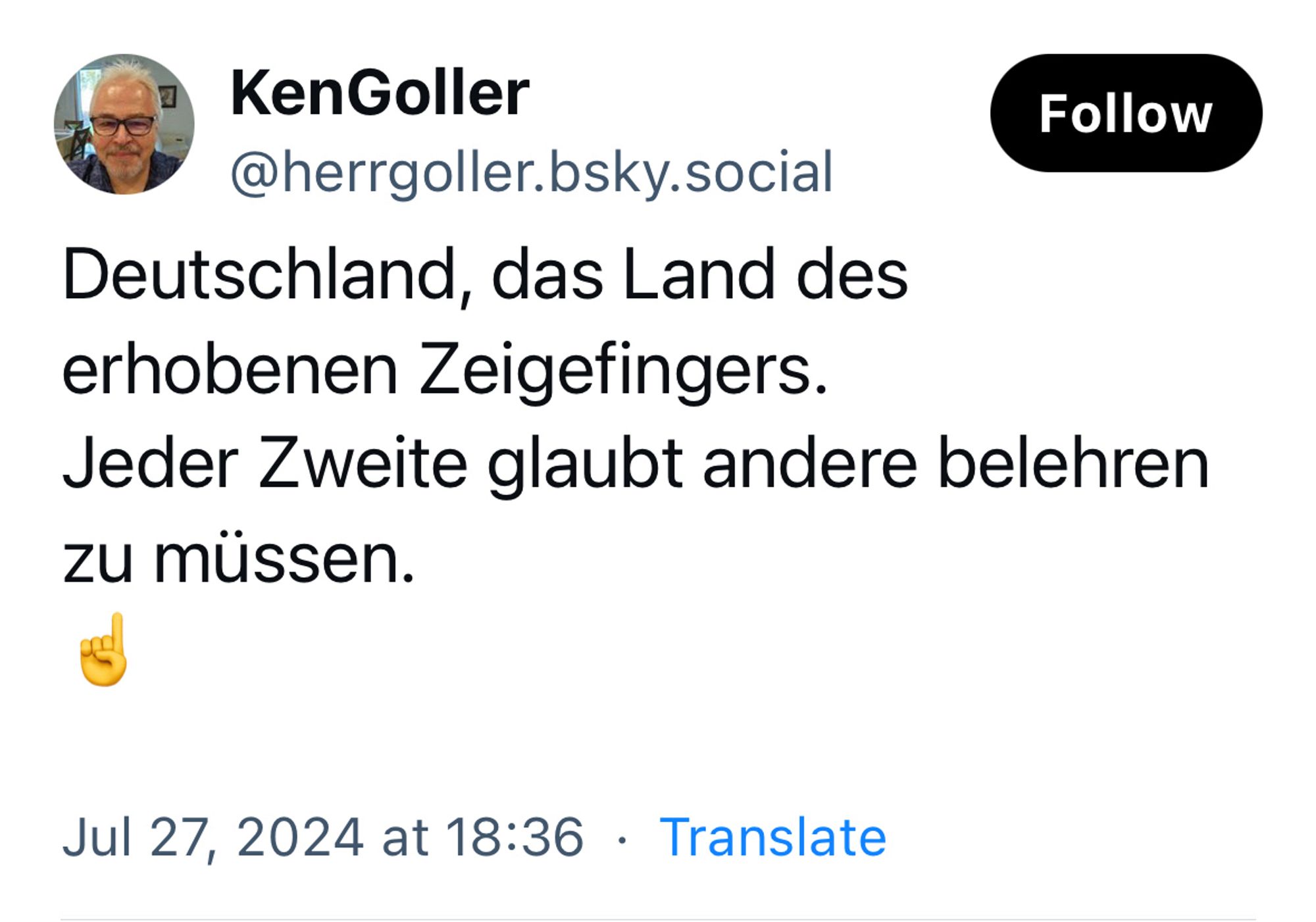 Deutschland, das Land des erhobenen Zeigefingers.
Jeder Zweite glaubt andere belehren zu müssen.
☝️