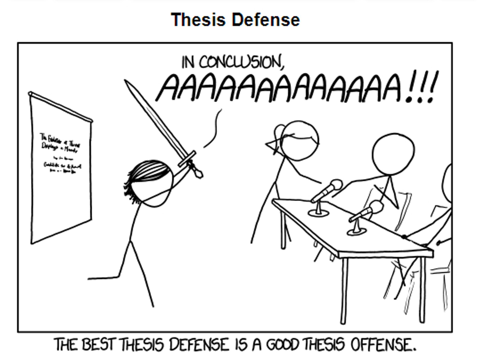 Comic illustrating stick figure person running with a sword towards stick figures behind a table. Attacking stick figure states: "In conclusion, AAAAAA!!!!". Text under image reads: " The best thesis defense is a good thesis offense"