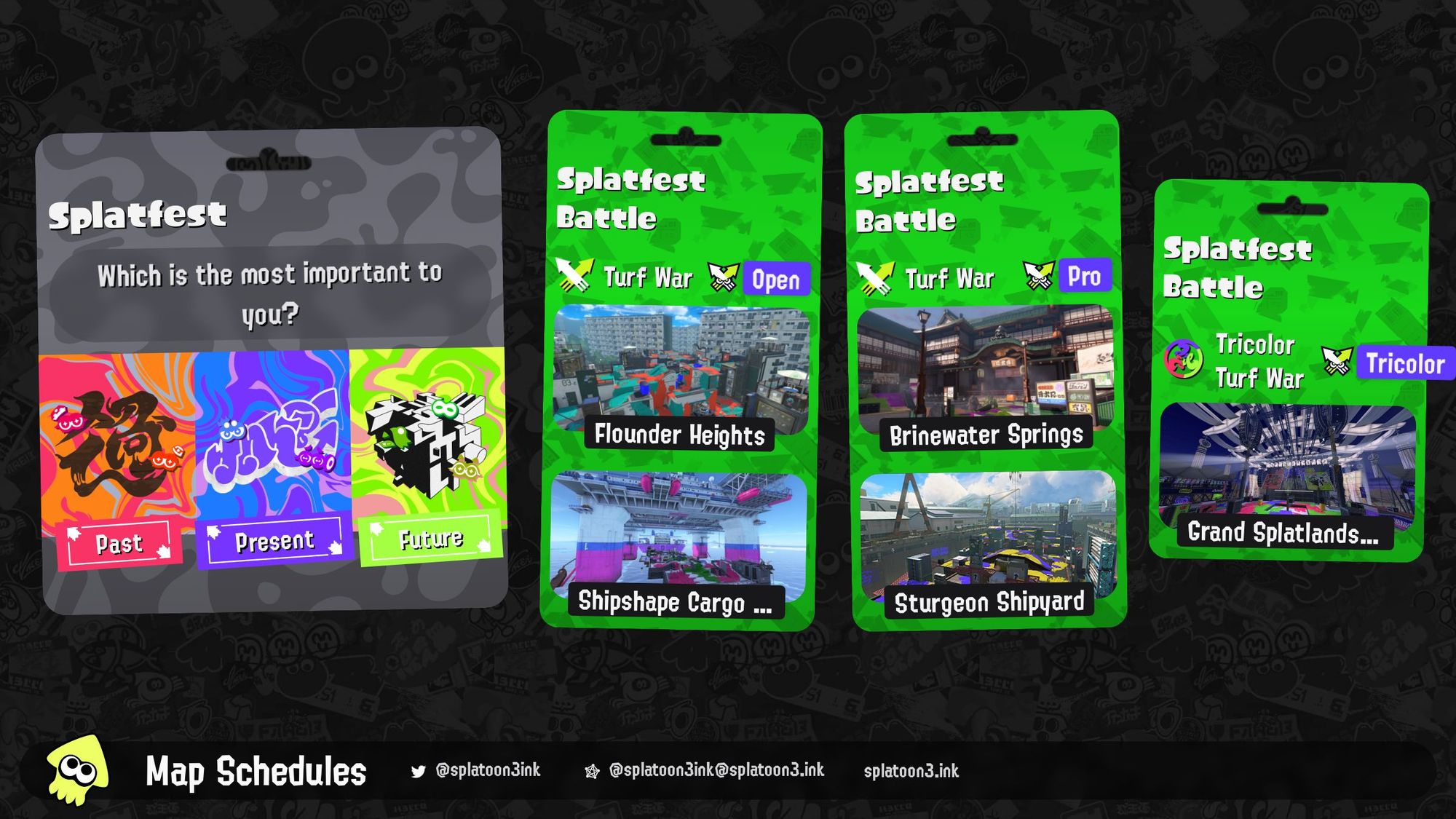 Splatoon 3 map rotation:

Splatfest Battle (Open): Turf War on Flounder Heights and Shipshape Cargo Co.
Splatfest Battle (Pro): Turf War on Brinewater Springs and Sturgeon Shipyard