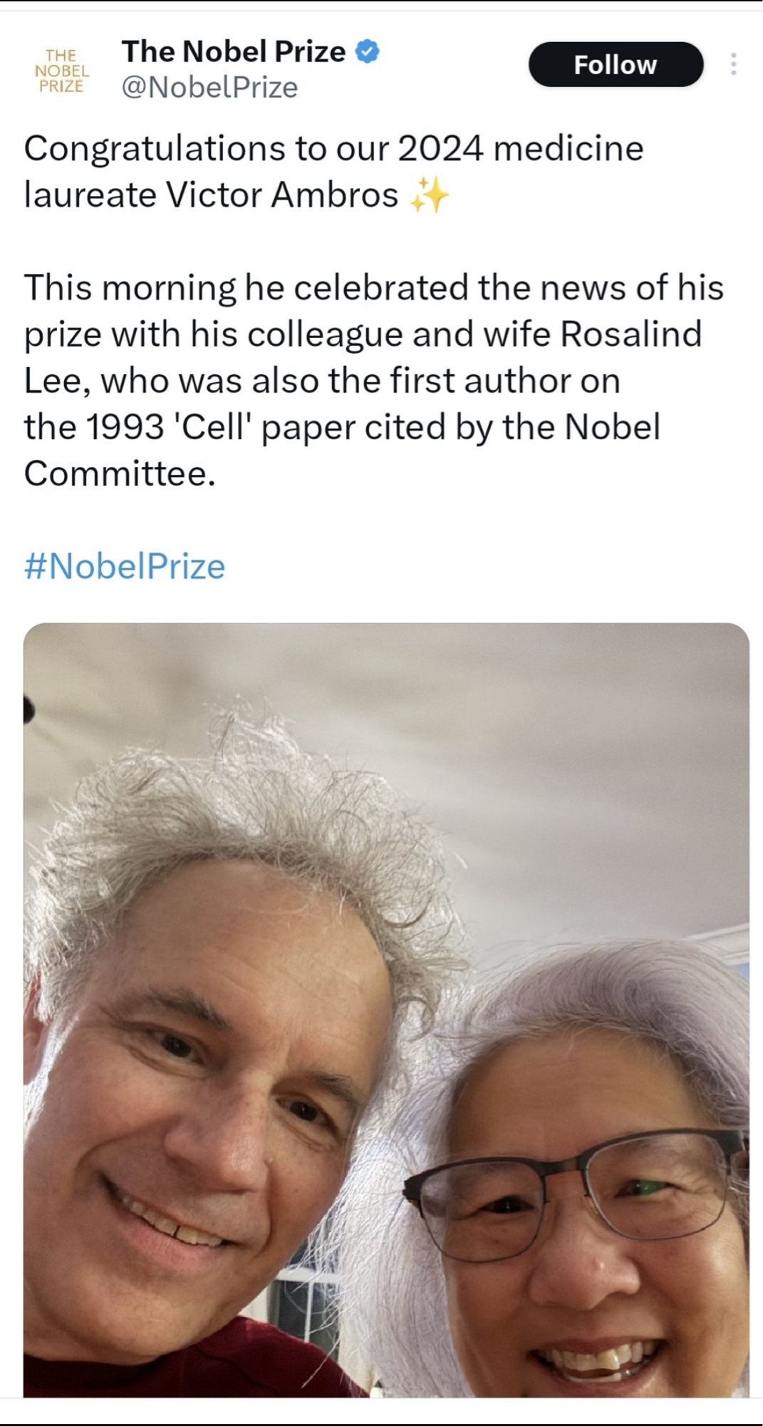 Post from the Nobel Prize committee that says 
‘Congratulations to our 2024 medicine laureate Victor Ambros. 

This morning he celebrated the news of his prize with his colleague and wife Rosalind Lee, who was also the first author on the 1993 ‘Cell’ paper cited by the Nobel Committee.’