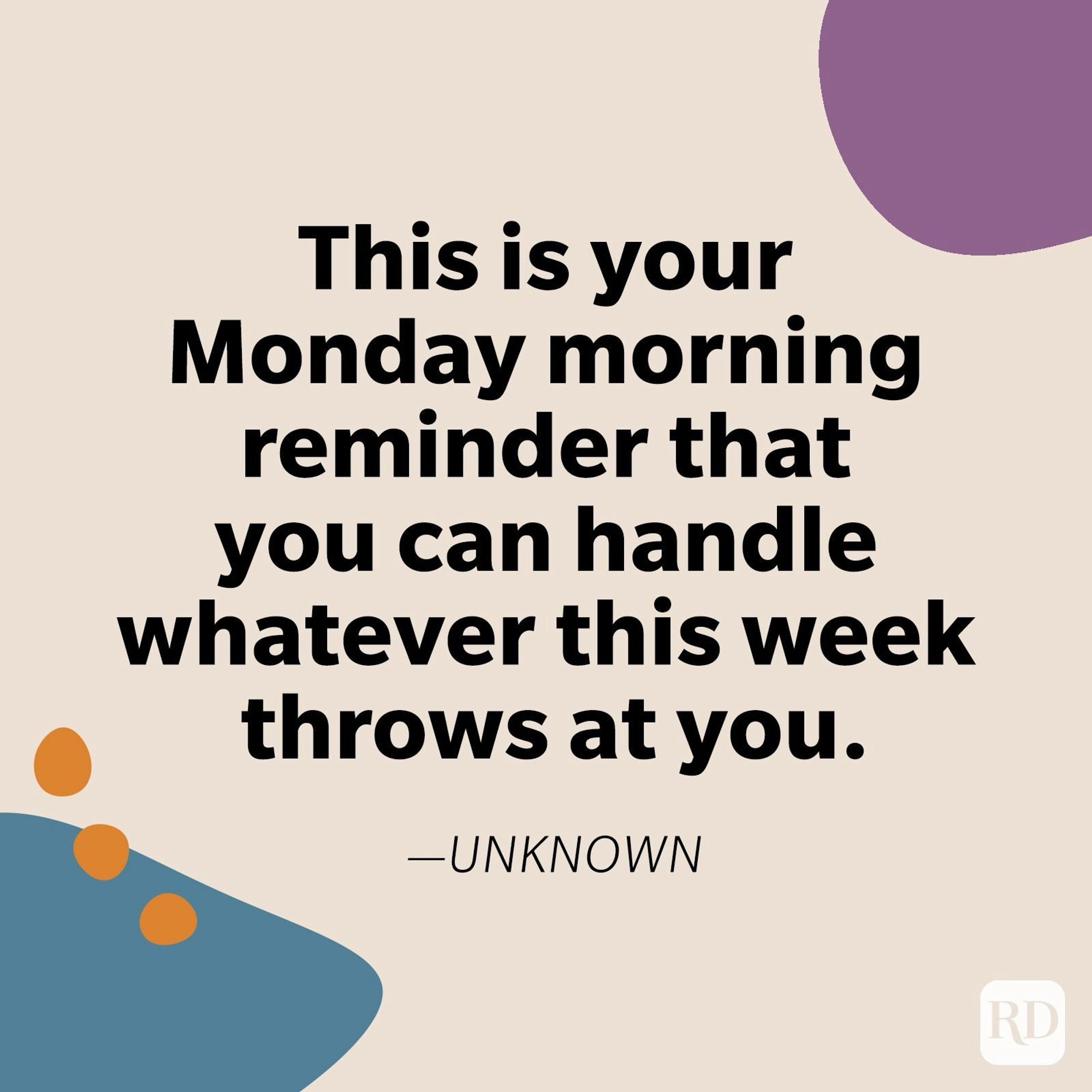 Image with beige background and on two opposite corners abstract shapes one in seagreen blue the other in purple. In the middle the quote from unknown “This is your Monday morning reminder that you can handle whatever this week throws at you.