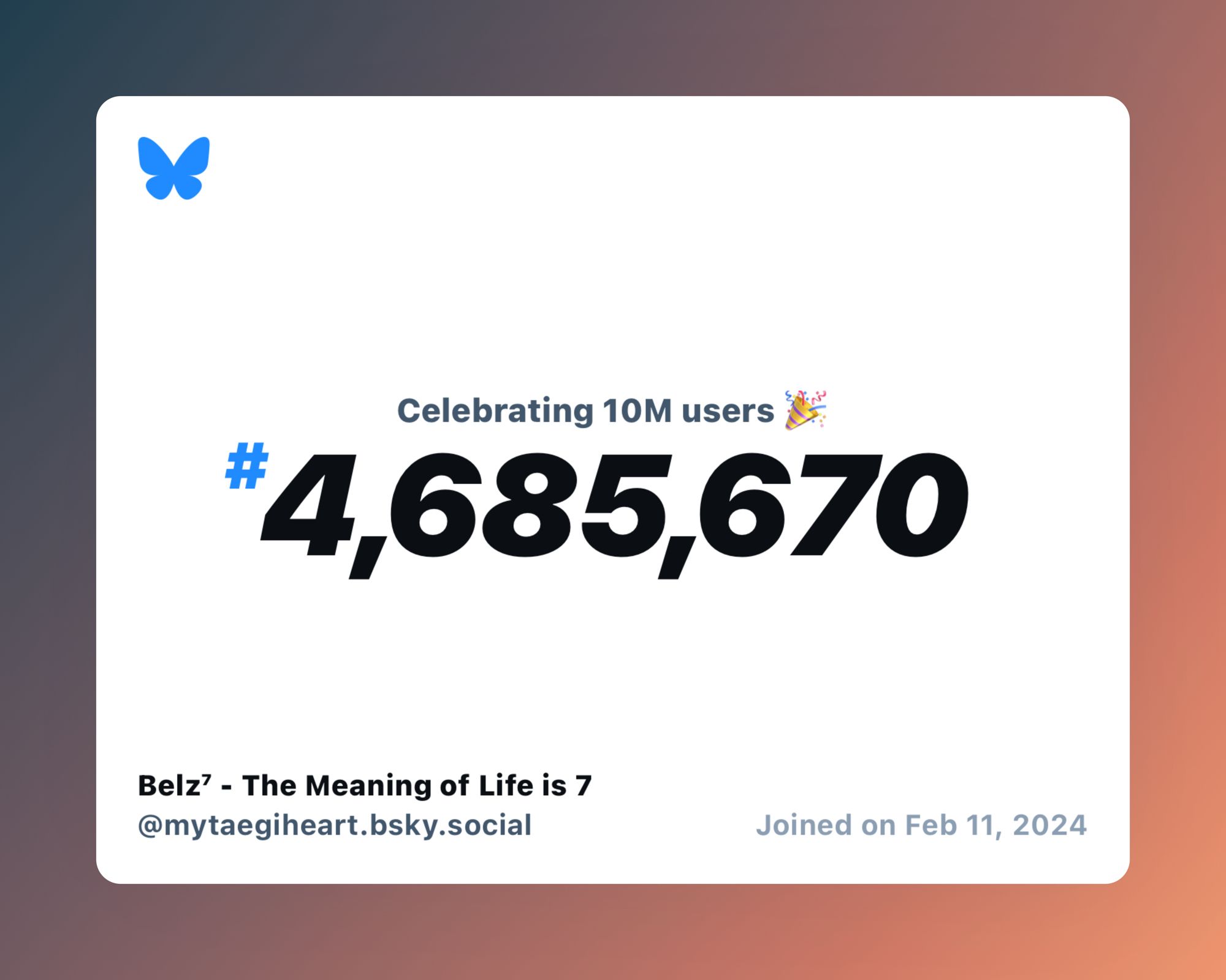 A virtual certificate with text "Celebrating 10M users on Bluesky, #4,685,670, Belz⁷ - The Meaning of Life is 7 ‪@mytaegiheart.bsky.social‬, joined on Feb 11, 2024"