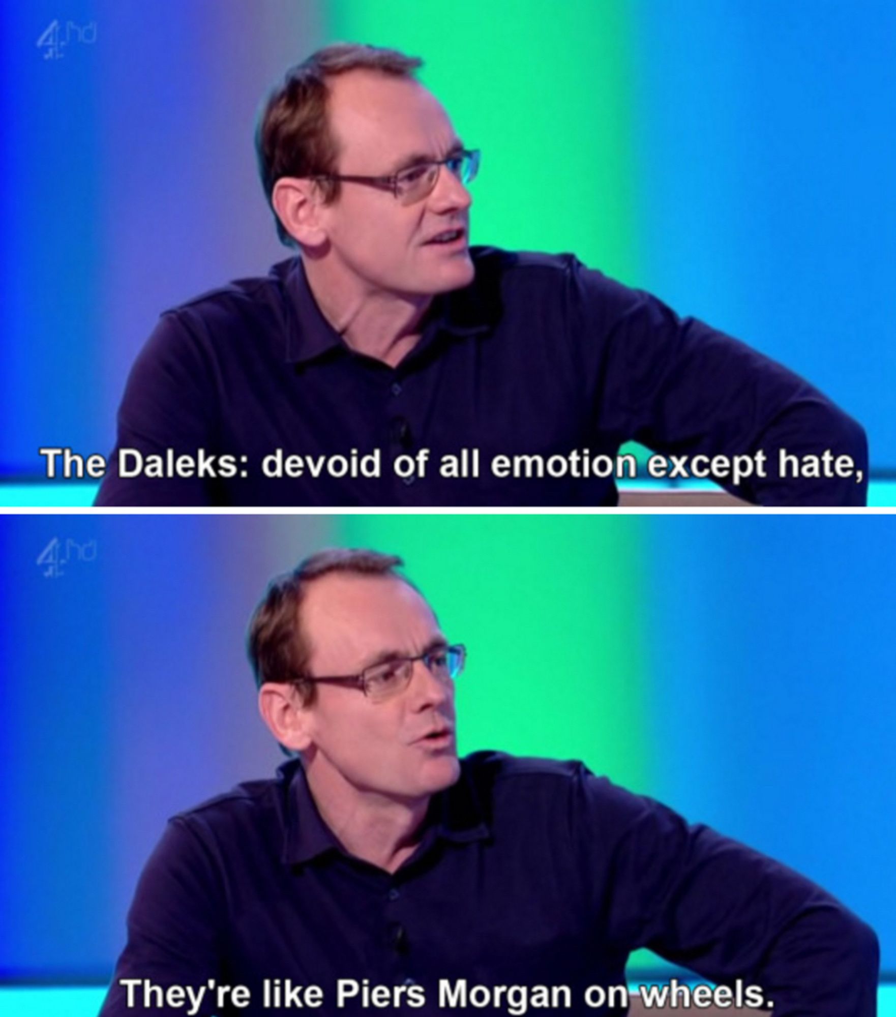 Sean Lock: the daleks: devoid of all emotion except hate, they are like Piers Morgan on wheels