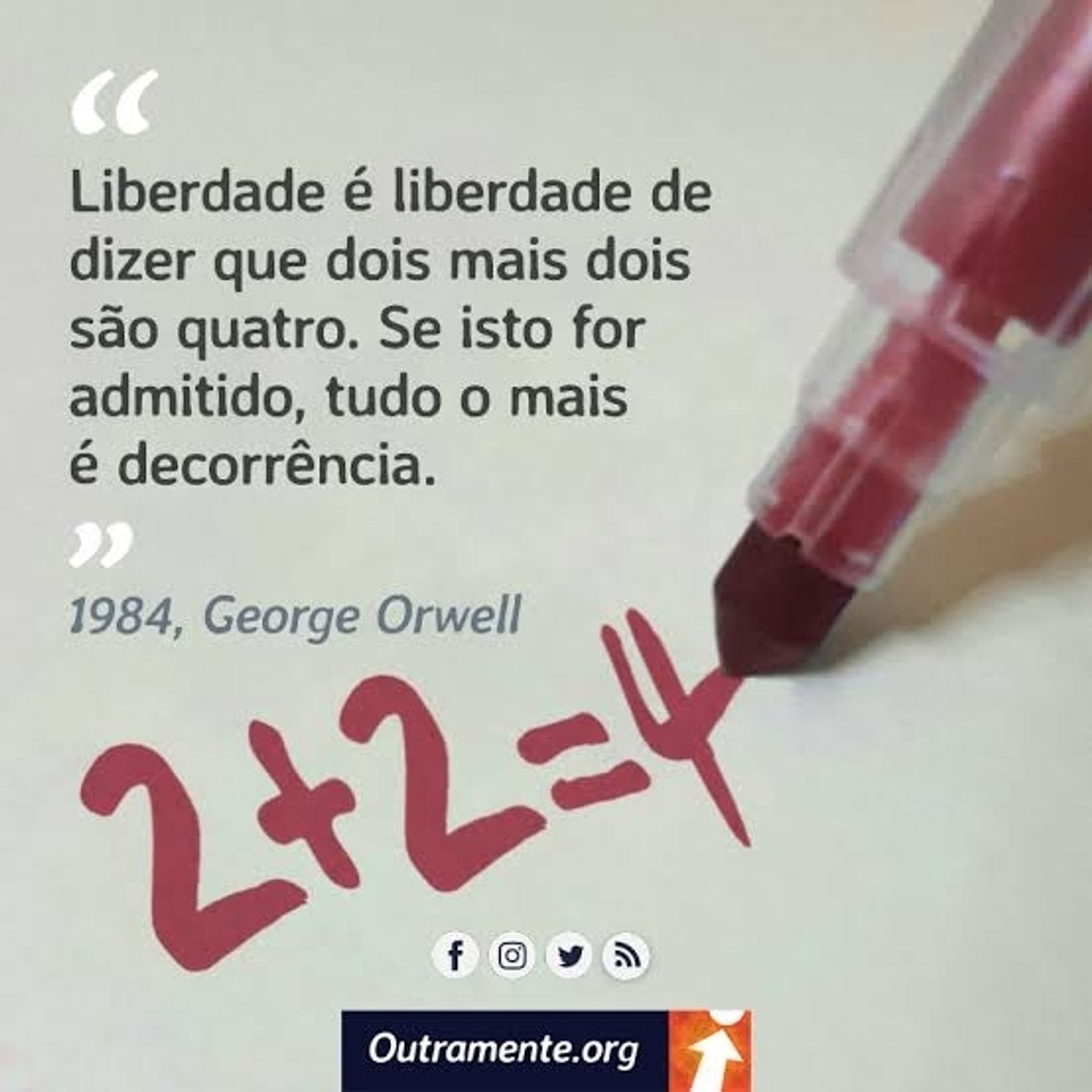 Texto dizendo: Liberdade é liberdade de dizer que dois mais dois são quatro. Se isto for admitido, tudo o mais é decorrência.