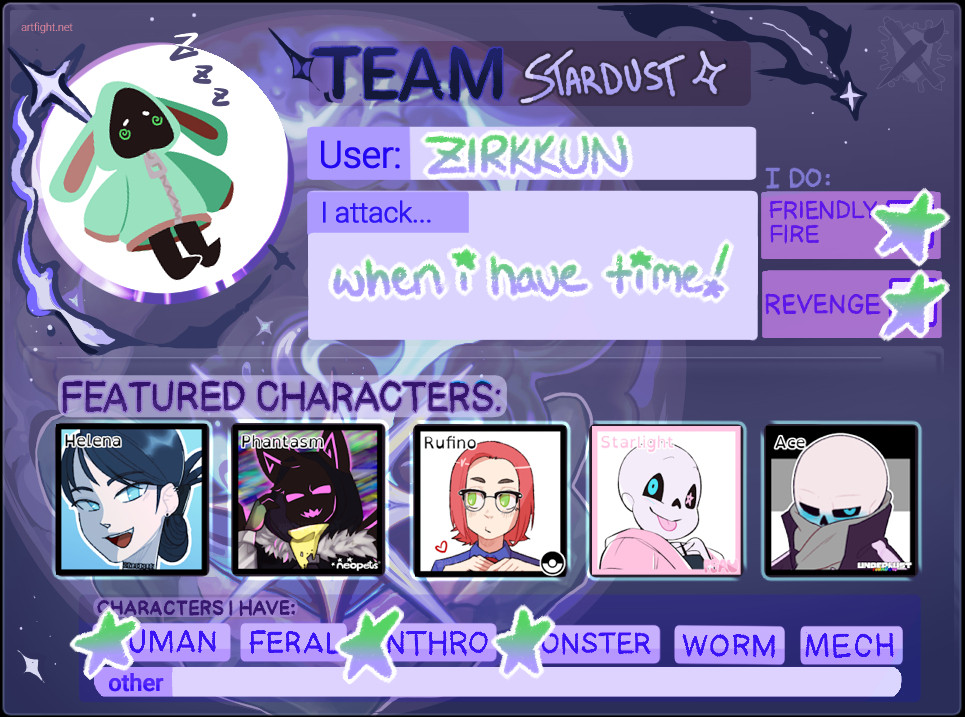 zirkkun's artfight card for 2024 on team stardust. the card itself is purple, decorated with stars and space dust. zirkkun will attack when they have the time, and will do friendly fire and revenge. featured characters are named helena, phantasm, rufino, starlight, and ace. their characters all fall under the categories of human, anthro, or monster.