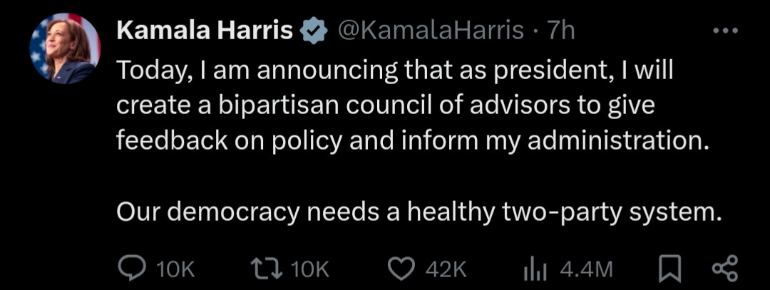 Screenshot of a tweet from Kamala Harris reading:

Today, I am announcing that as president, I will create a bipartisan council of advisors to give feedback on policy and inform my administration.

Our democracy needs a healthy two-party system.