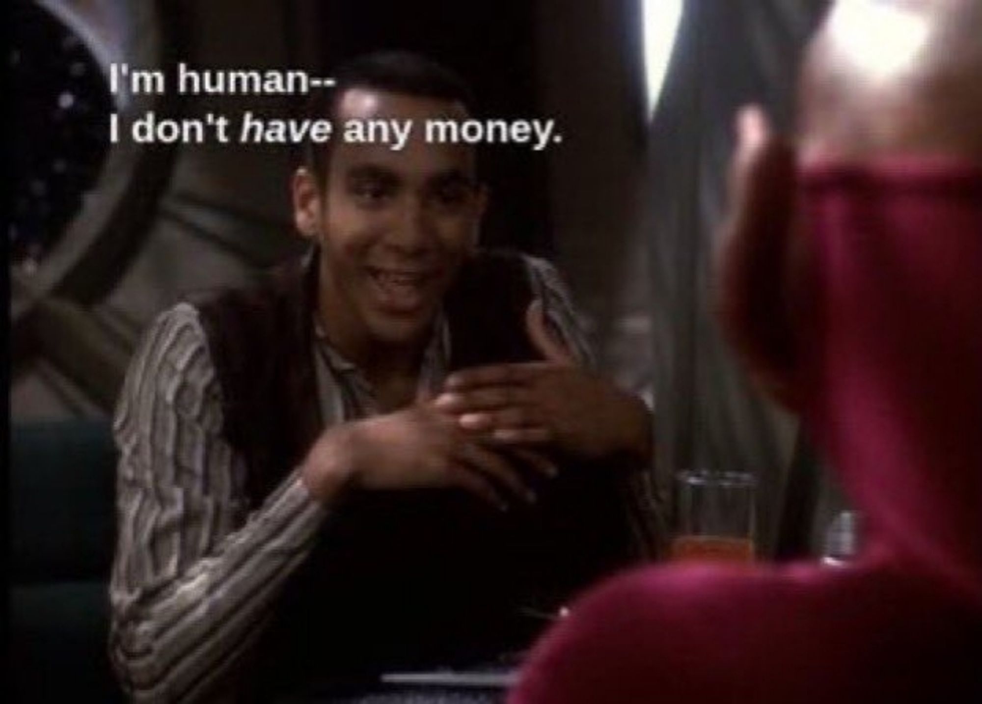 jake from star trek ds9 saying im human, i dont have any money