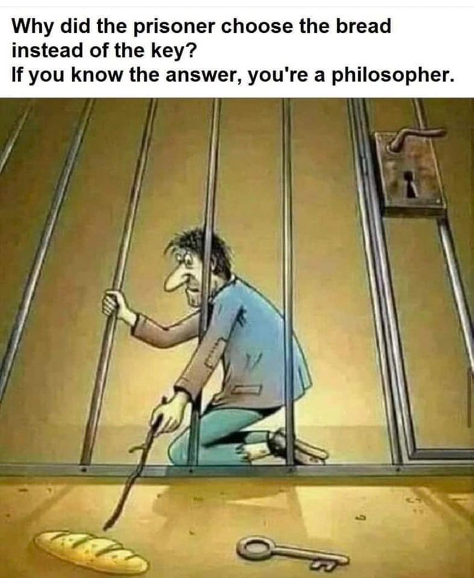 image of a prisoner captioned why did the prisoner choose the bread instead of the key, if you know the answer youre a philosopher