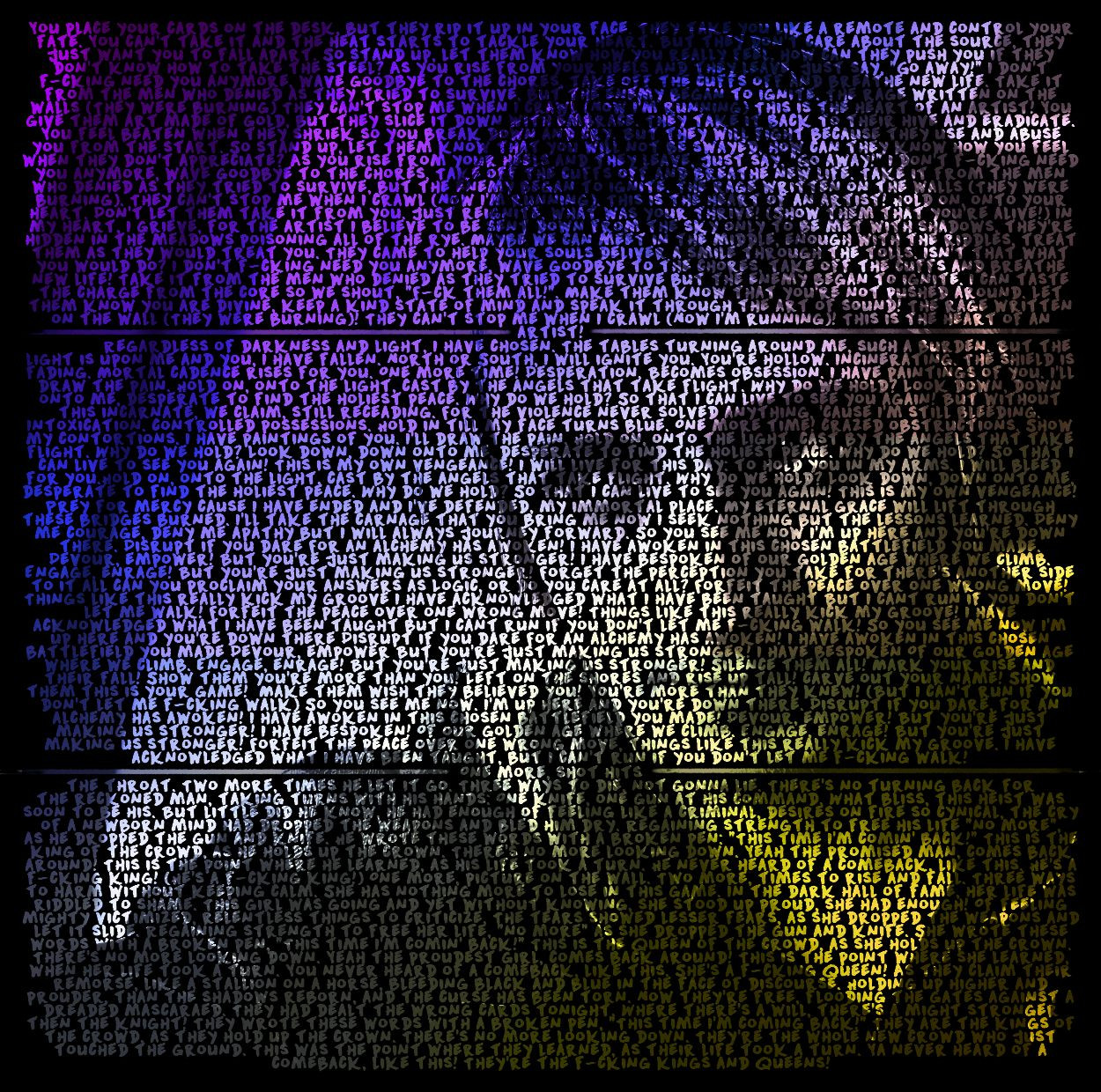 A selfie of Will Ryan of DAGames but "made" using lyrics from his songs: "Heart of An Artist", "Why Do We Hold", "Kings and Queens". The text is in a gradient of diagonally left to right: purple, white, and yellow. The background is black.