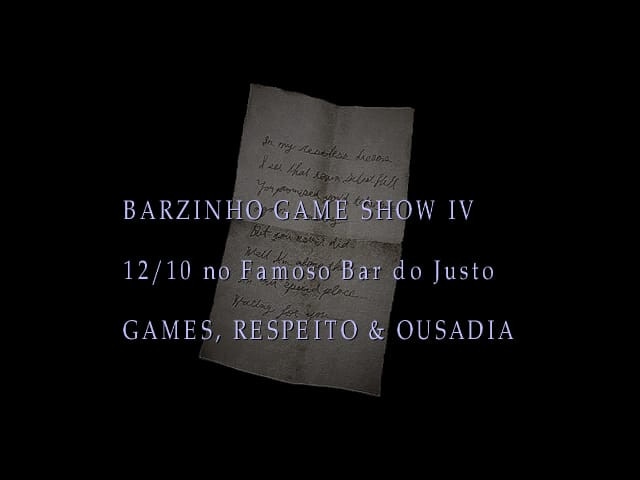 Um convite para o Barzinho Game Show, dia 12 de outubro no Famoso Bar do Justo em São Paulo, ao estilo dos arquivos de texto de Resident Evil. Abaixo está escrito "Games, respeito & ousadia".