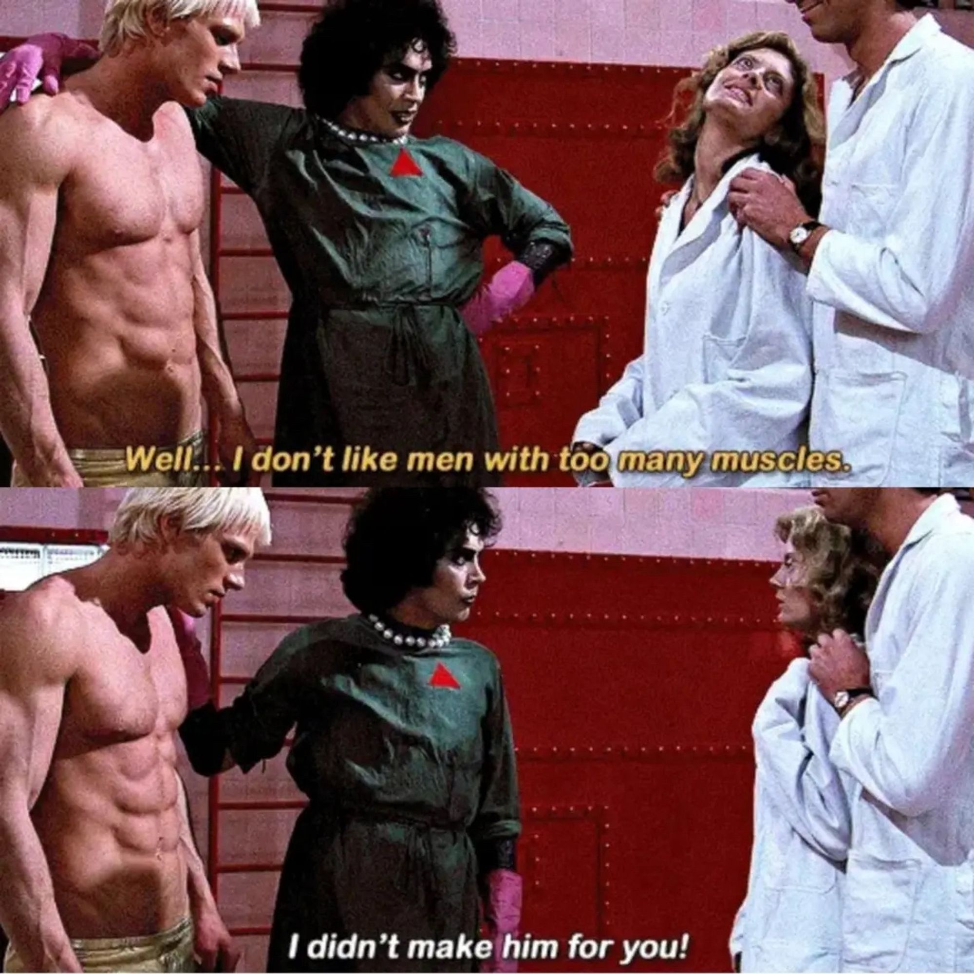 Frank-N-Furter introducing his creation, Rocky, to Brad and Janet Majors. Janet says, “well, I don’t like men with too many muscles.” Frank responds, “I didn’t make him for you!”