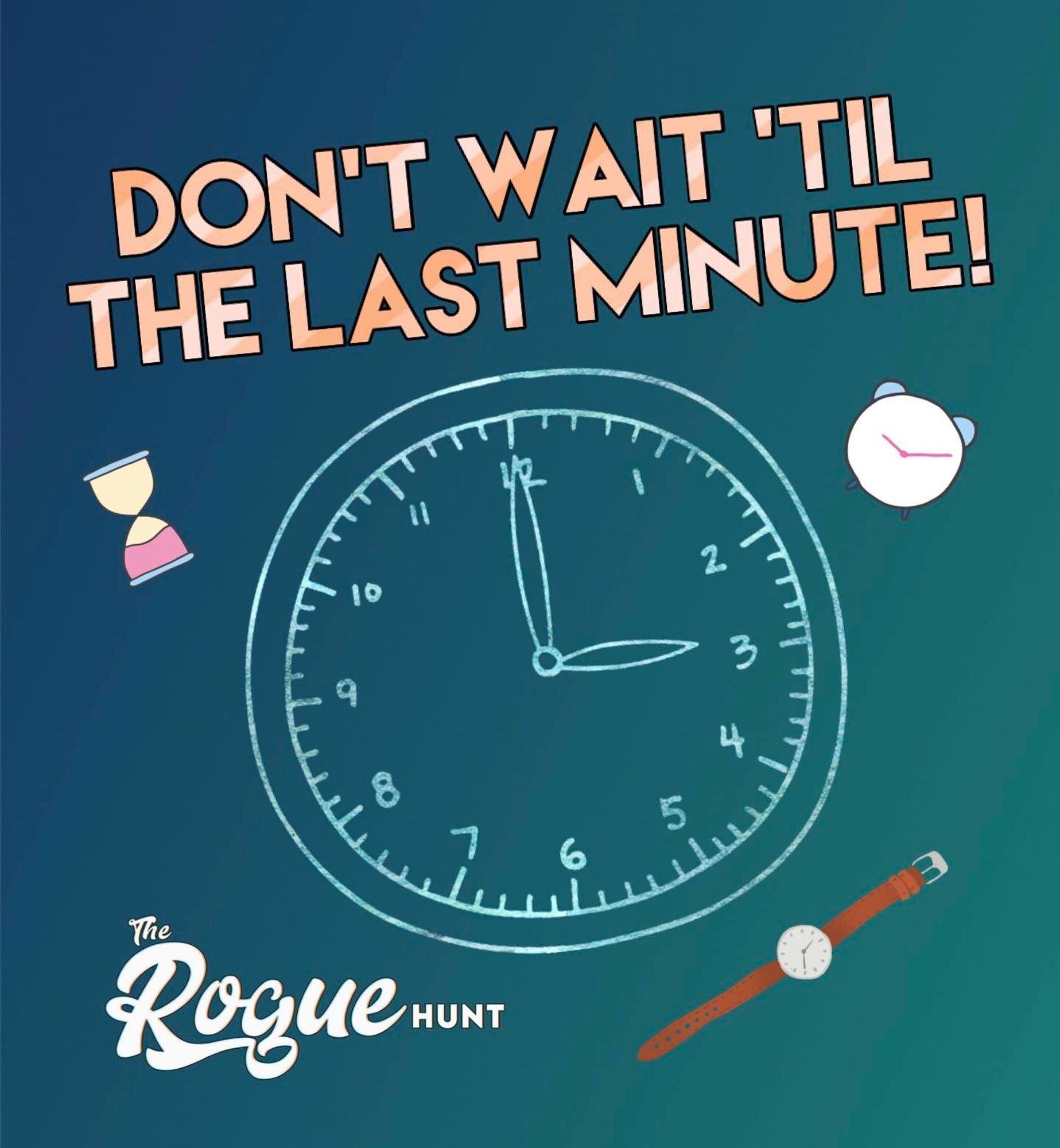 Don't wait til the last minute! with graphics of various clocks, watches, and other time-keeping devices.