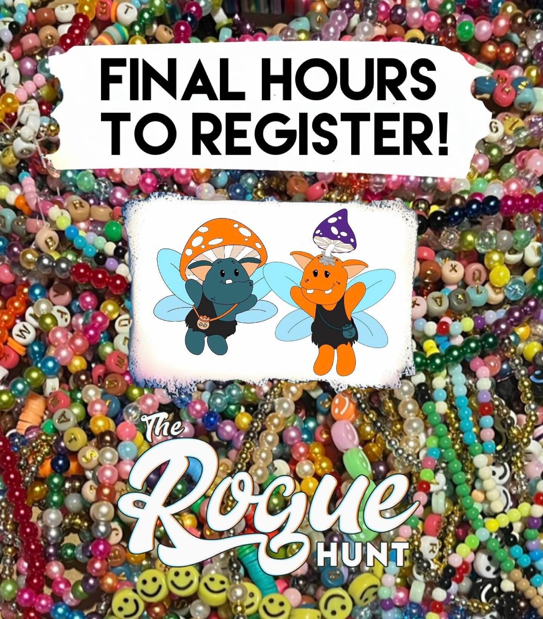 on a background of colorful beads read the words "Final Hours to Register!". With a picture of the Rogue Hunt fairy Goblin mascots below.