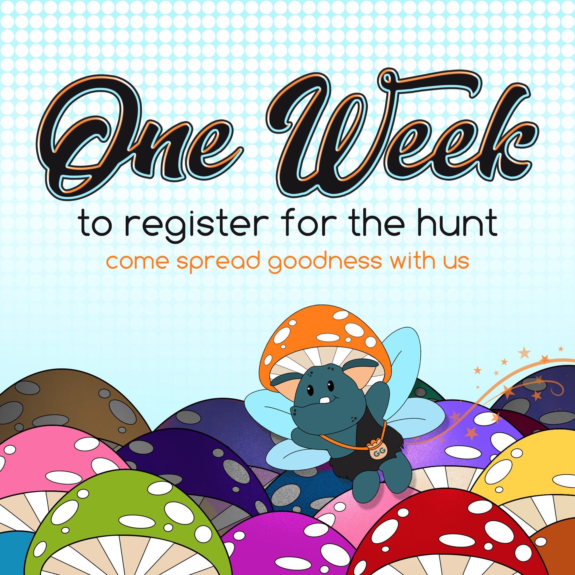 One week to register for the hunt - come spread goodness with us. featuring Eugene (teal fairy-goblin mascot) spreading orange goodness glitter over a field of large, very colorful mushrooms