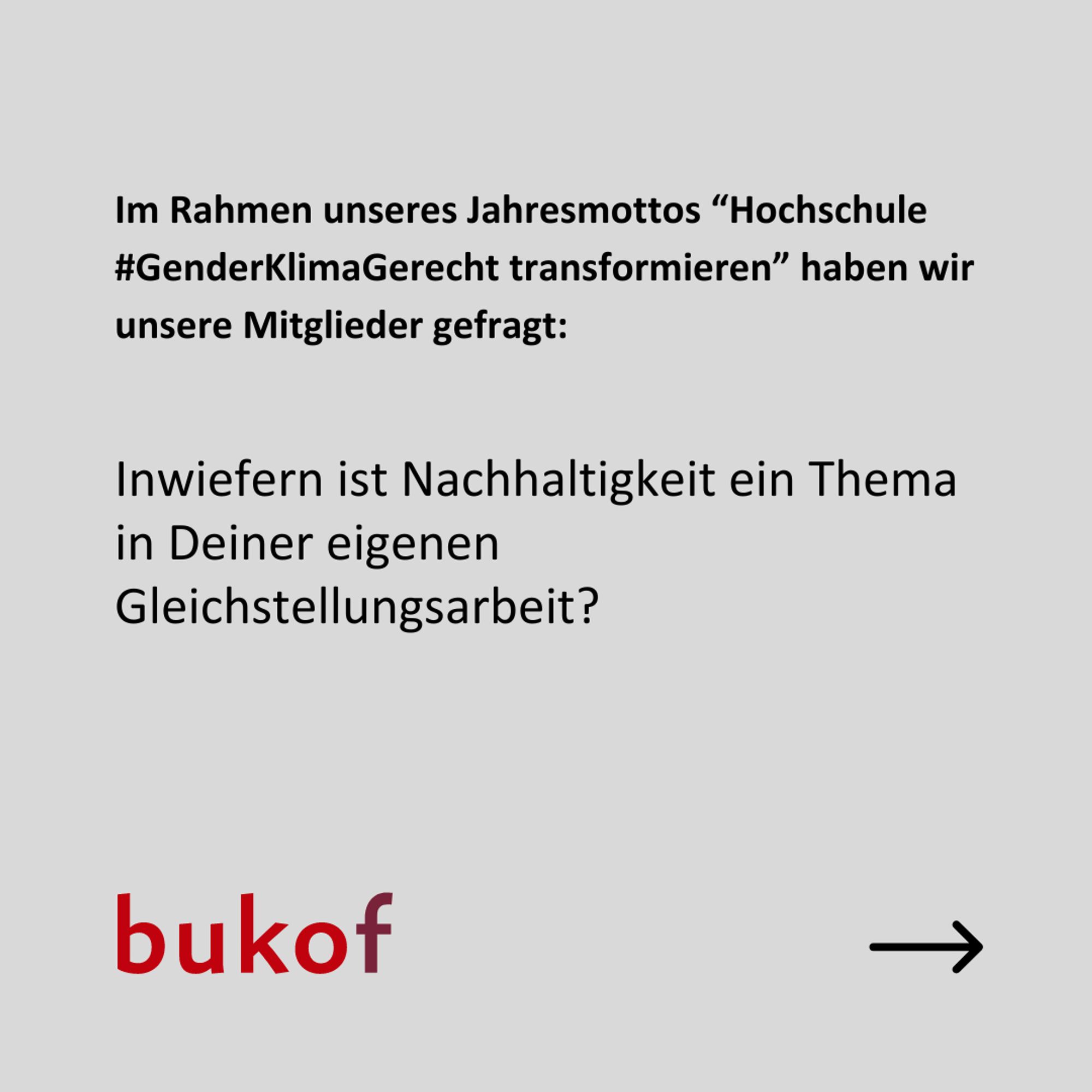 Es steht in schwarzer SChrift auf grauem Hintergrund geschrieben: Im Rahmen unseres Jahresmottos “Hochschule #GenderKlimaGerecht transformieren” haben wir unsere Mitglieder gefragt: Inwiefern ist Nachhaltigkeit ein Thema in Deiner eigenen Gleichstellungsarbeit?