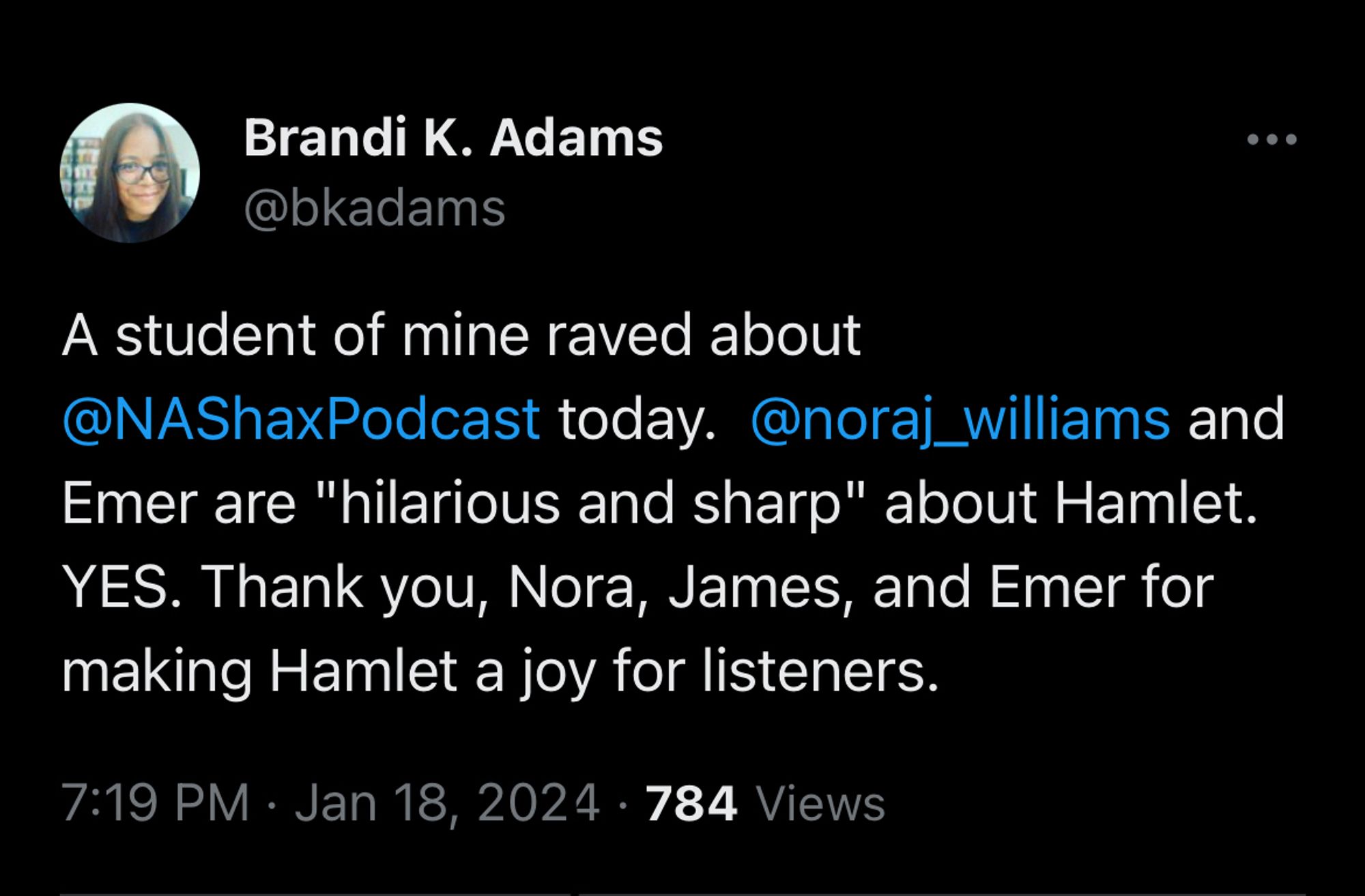 Screenshot from Twitter account @bkadams, “A student of mine raved about @NAShaxPodcast today. @noraj_williams and Emer are ‘hilarious and sharp’ about Hamlet. Thank you, Nora, James, and Emer for making Hamlet a joy for listeners.”