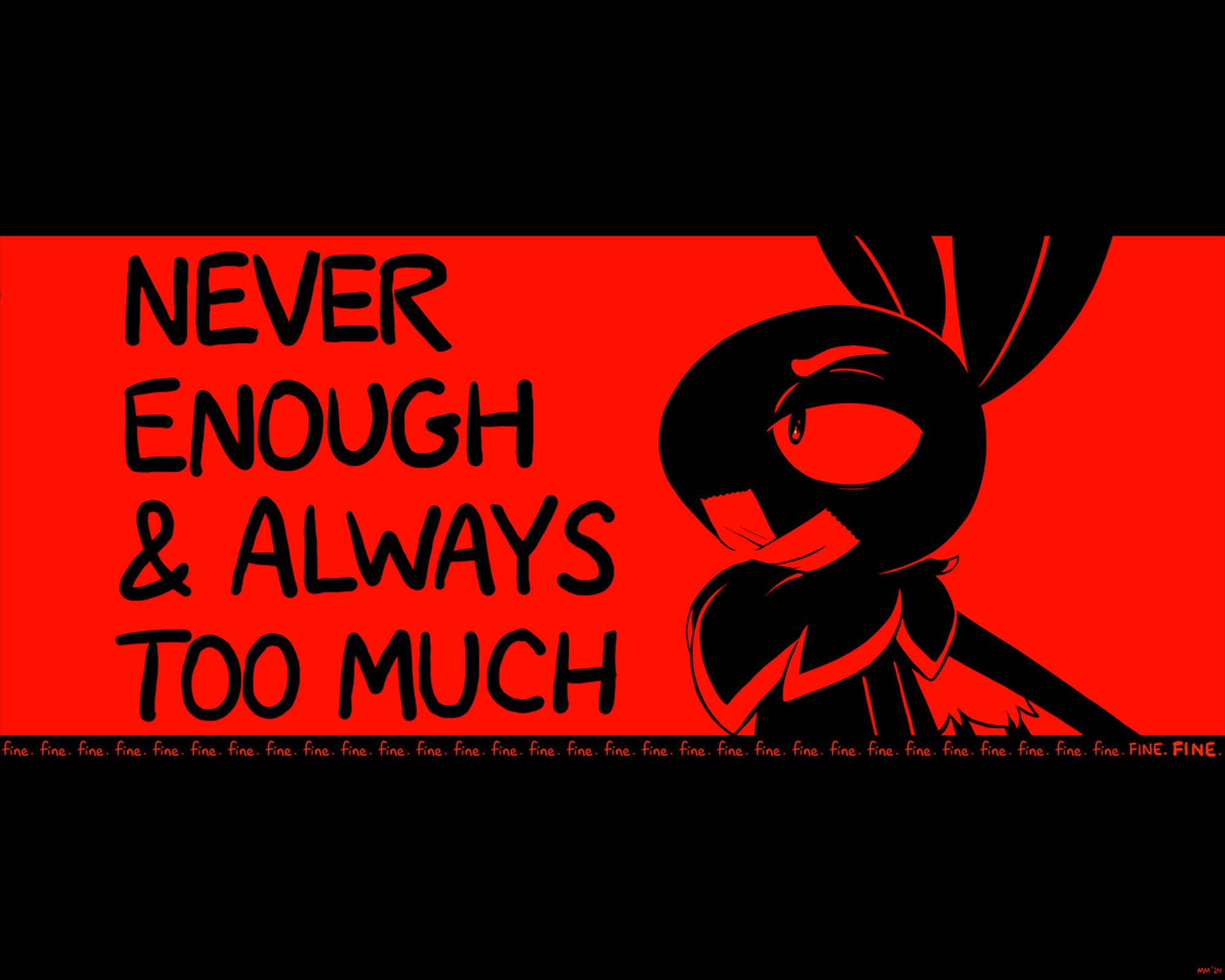 Digital artwork in red and black of a cartoon moth in profile, angry with an X shape taped over their mouth. Hand written text to the left reads "never enough & always too much" with the word "fine" repeatedly written beneath the main part of the image, mostly in lowercase but with the last two instances in capitals and then thicker capitals.