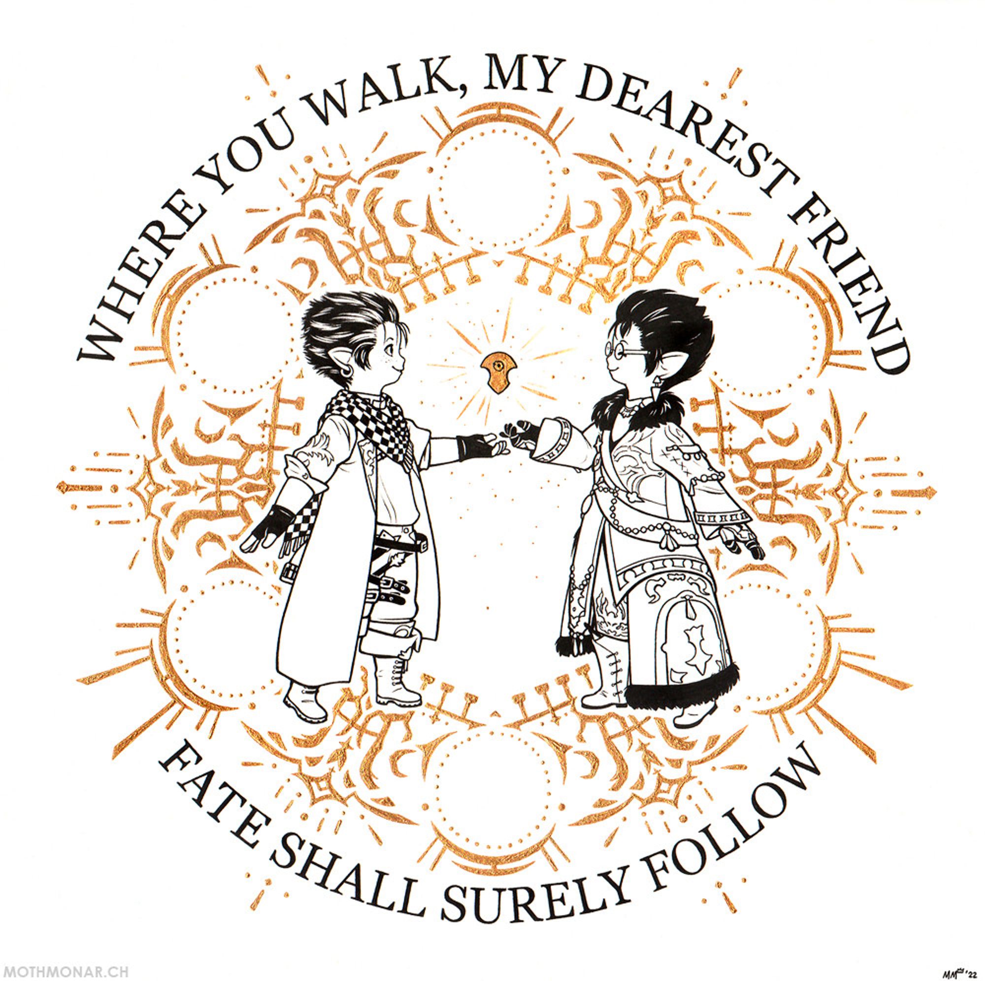 Scan of some FFXIV-inspired traditional art in black ink and iridescent gold paint. At the center, two lalafell healers face each other smiling, each with an arm outstretched beneath a small hovering orange crystal (Azem stone). The left character has white streaks in their hair and is wearing botanist gear, with a long coat, checkered scarf, fingerless gloves, and tall boots. The right character has a similar but more slicked-back hairstyle and is wearing an ornamented robe with fur trim, armored gloves, tall boots, and glasses. Around them in gold is a summoning circle with six places for party members. At the top and bottom of the outside of the summoning circle is this text: "Where you walk, my dearest friend / fate shall surely follow." This art was handmade by Moth Monarch.