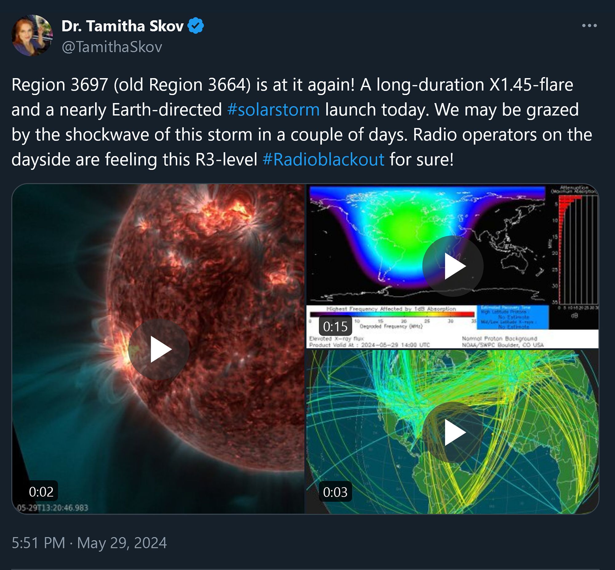 Dr. Tamitha Skov @TamithaSkov on X: 

Region 3697 (old Region 3664) is at it again! A long-duration X1.45-flare and a nearly Earth-directed solarstorm launch today. We may be grazed by the shockwave of this storm in a couple of days. Radio operators on the dayside are feeling this R3-level Radio blackout for sure!

5:51 PM · May 29, 2024