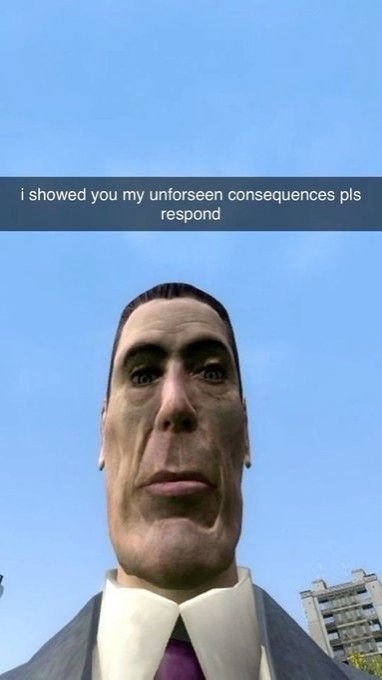 Half Life G-Man with the Snap caption:

I showed you my unforseen consequences pls respond