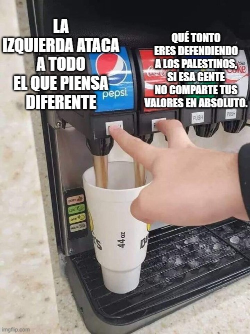 Meme de la máquina de refrescos en la que una persona pulsa dos botones a la vez.
Botón 1: La izquierda ataca a todo el que piensa diferente
Botón 2: Qué tonto eres defendiendo a los palestinos, si esa gente no comparte tus valores en absoluto.