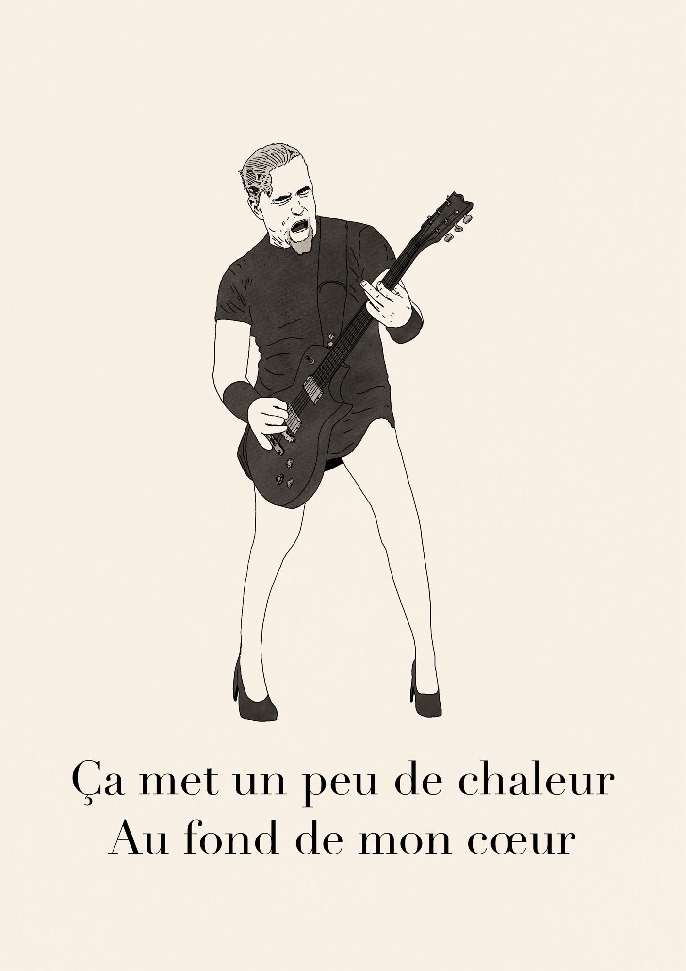 Dessin de James Hetfield sur talons aiguilles qui se déhanche.
Texte en-dessous: Ça met un peu de chaleur au fond de mon cœur