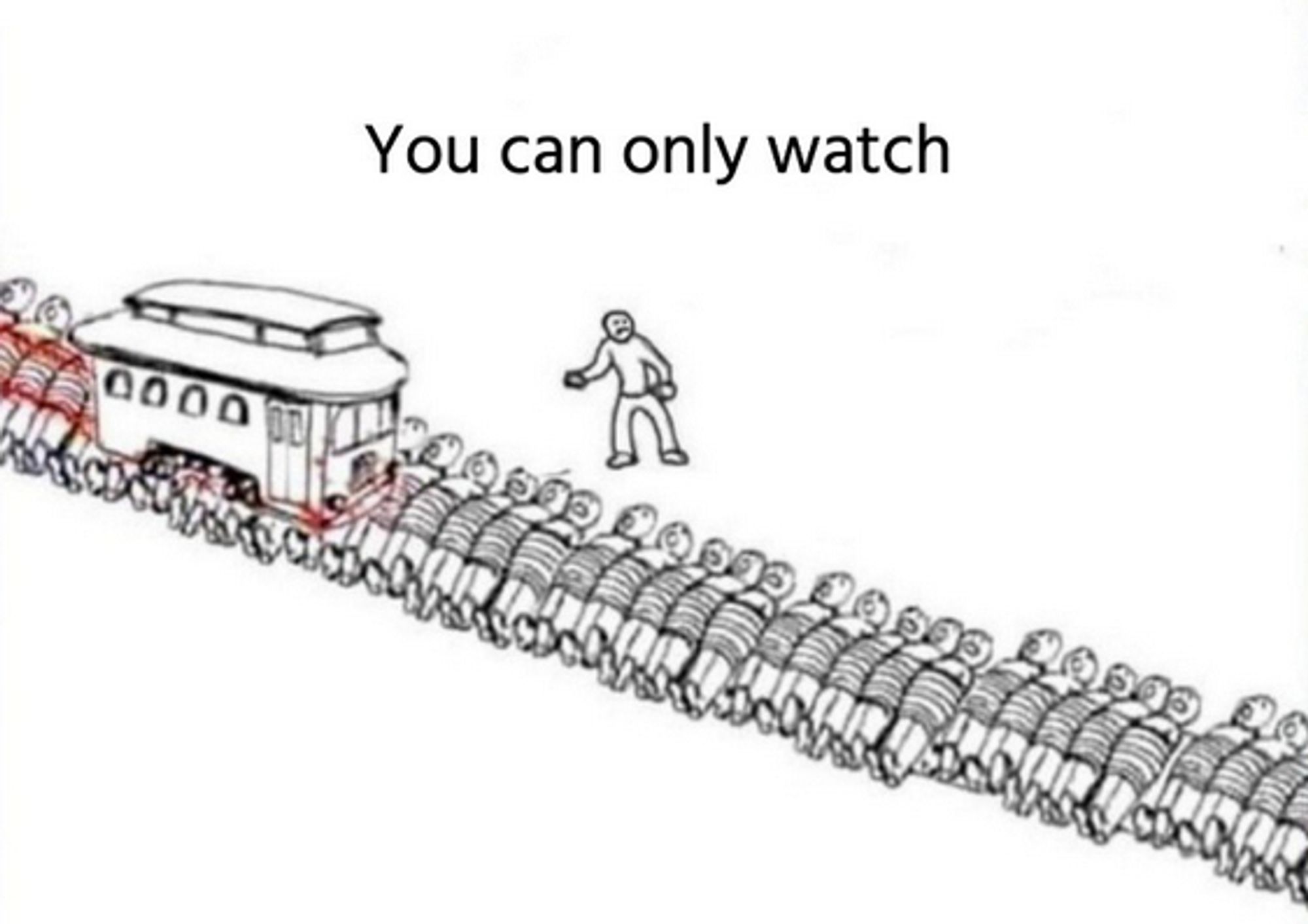 trolley problem but you can only watch