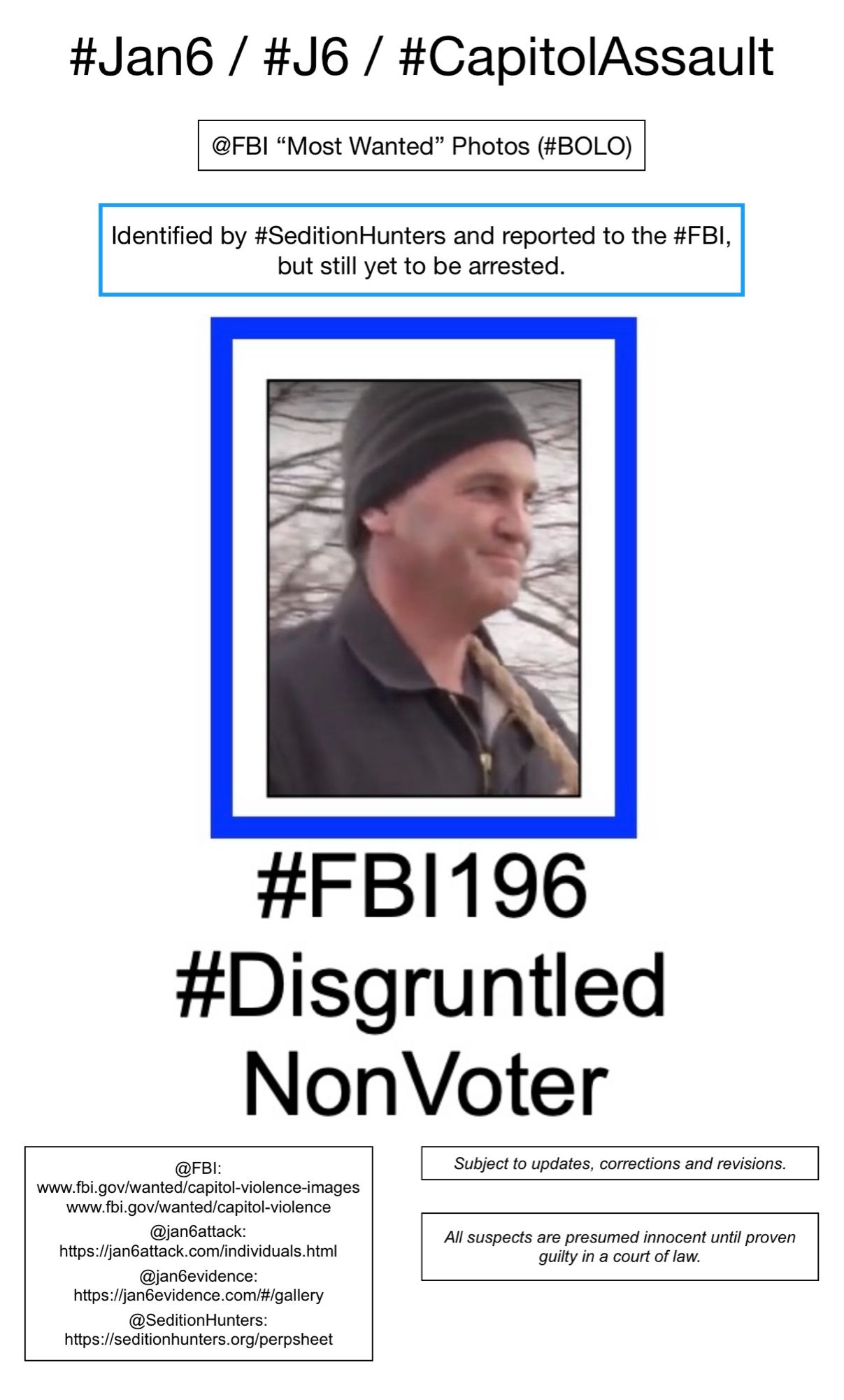 Photo of January 6th riot suspect known to Sedition Hunters as “Disgruntled Non-Voter” (FBI Photo Number One Hundred Ninety-Six).  Subject to updates, corrections, and revisions.  All suspects are presumed innocent until proven guilty in a court of law.