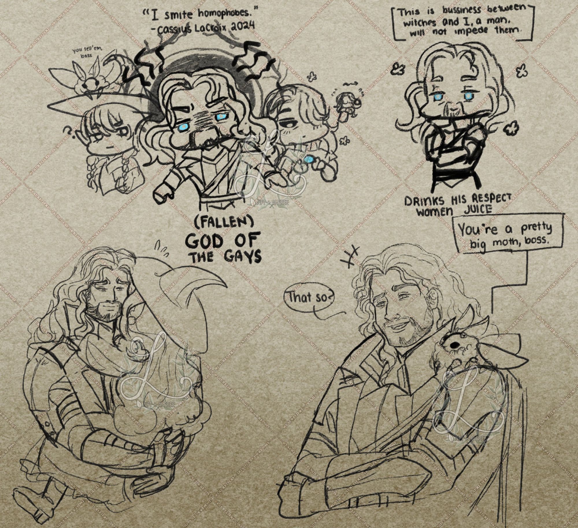 The upper right drawing is a set of three chibi', from left to right is a witch with a moth upon her hat, A man (Cassius) with long hair and a dark halo, and a revenant who holds a blue pendant contently. The caption above is "I smite homophobes - Cassius LaCroix 2024" and the below caption is "(Fallen) God of the Gays" The top right right image is of Cassius listening in on a conversation between witches, content to simply listen. The bottom left is off Cassius holding a crying child in a witch hat, looking sympathetic. The bottom right, is an image of a moth sitting upon Cassius shoulder saying "You're a pretty big moth, boss"