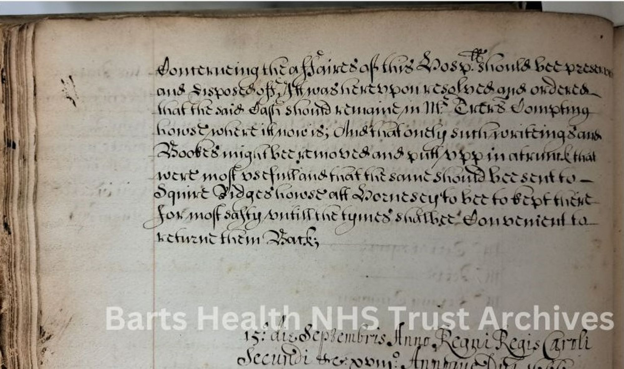 An entry from the Minutes of the Board of Governors of St Bartholomew's Hospital for 3 Sep 1666 (reference SBHB/HA/1/6). It continues from the previous page and reads 'Concerning the Affairs of the Hospitall should be preserved and disposed of. It was hereupon resolved and ordered that the said Cash should remain in Mr Treasurers Compting Howse where it nowe is; And that only such writeings and Bookes might bee removed and putt upp in a trunk that were most usefull and that the same should bee sent to Squire Ridges howse att Hornesey to bee kept there for most safty untill the tymes shalbee Convenient to returne them Backe'