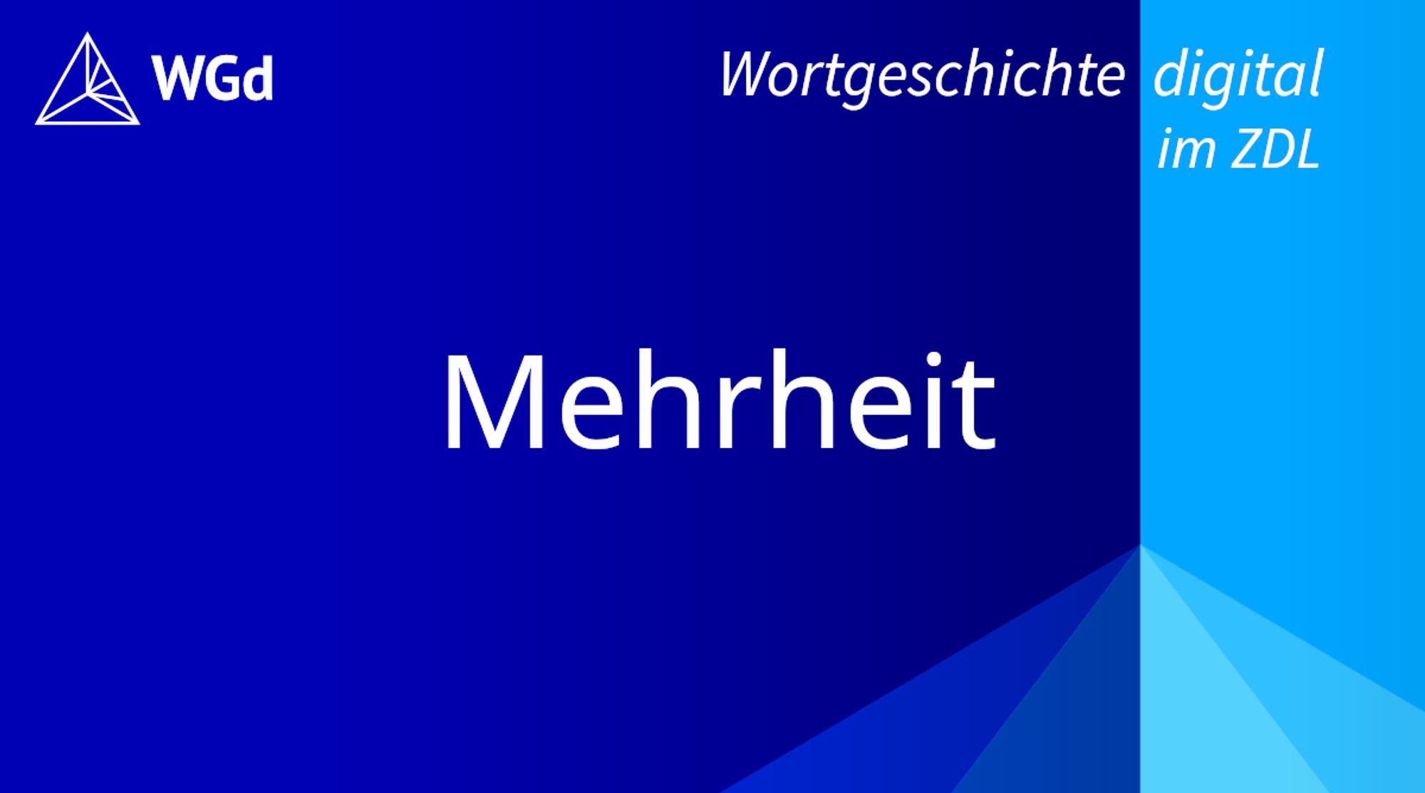 Schriftzug mit dem Stichwort "Mehrheit" auf blauem Hintergrund, Logo des Wörterbuchprojekts Wortgeschichte digital im ZDL