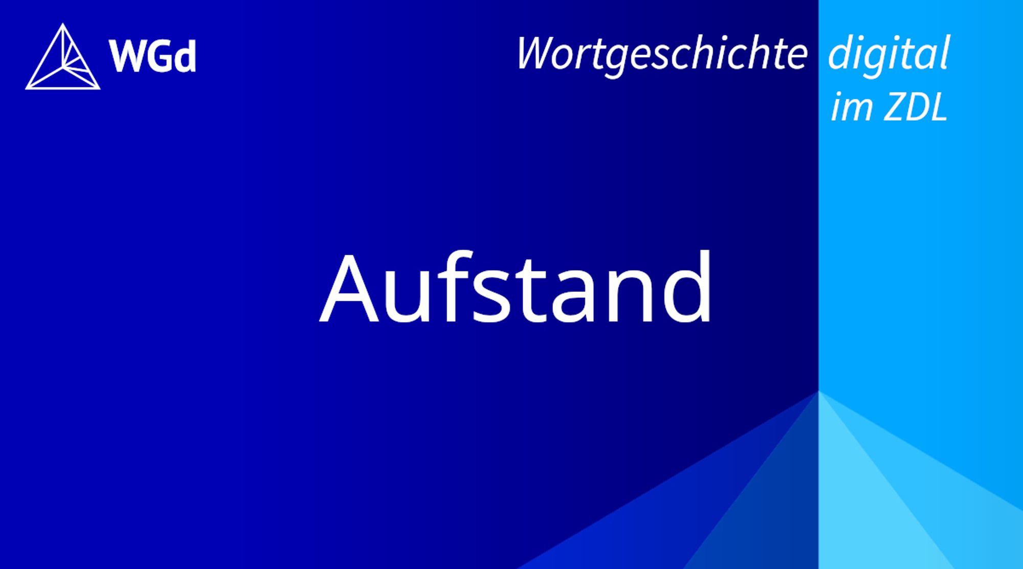 Schriftzug mit dem Stichwort "Aufstand" auf blauem Hintergrund, Logo des Wörterbuchprojekts Wortgeschichte digital im ZDL