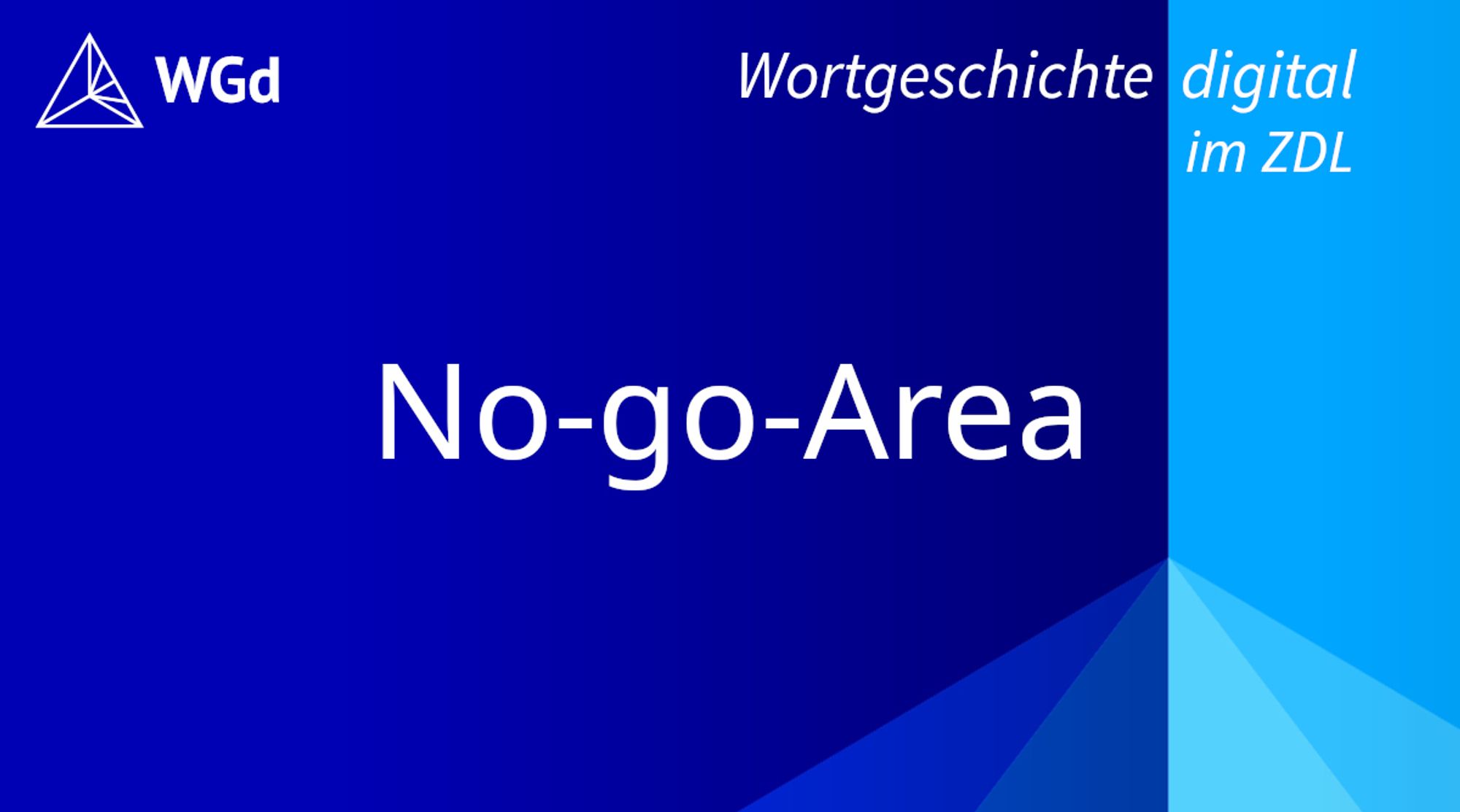 Schriftzug mit dem Stichwort "No-go-Area", Logo des Wörterbuchprojekts Wortgeschichte digital im ZDL