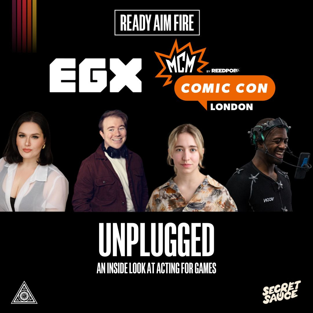 Text Reads: Ready Aim Fire, EGX, MCM Comic Con London by Reedpop, UNPLUGGED, An inside look at Acting for Games, Secret Sauce. There are also headshots of the four panelists.