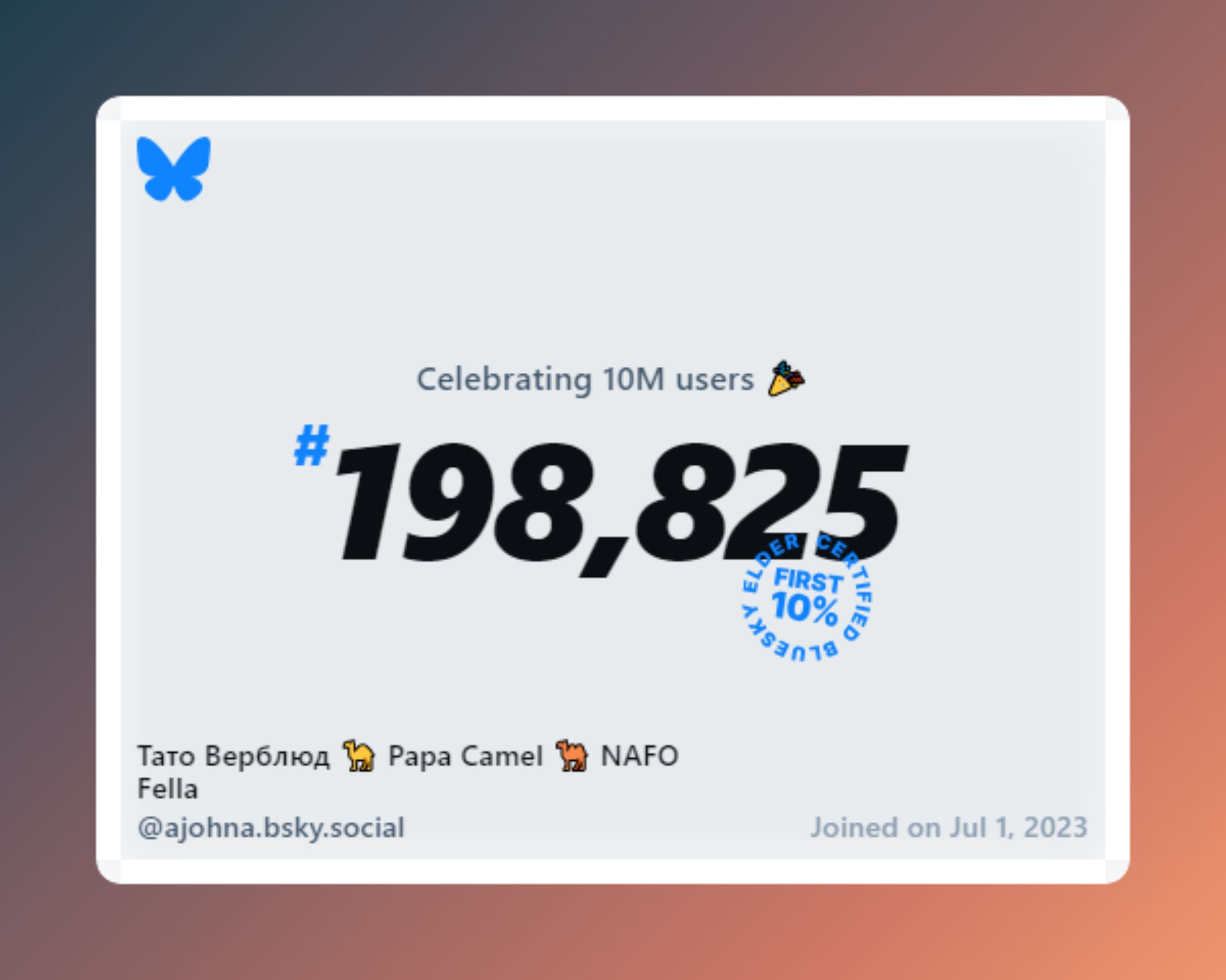 A virtual certificate with text "Celebrating 10M users on Bluesky, #198,825, Тато Верблюд 🐪 Papa Camel 🐫 NAFO Fella ‪@ajohna.bsky.social‬, joined on Jul 1, 2023"