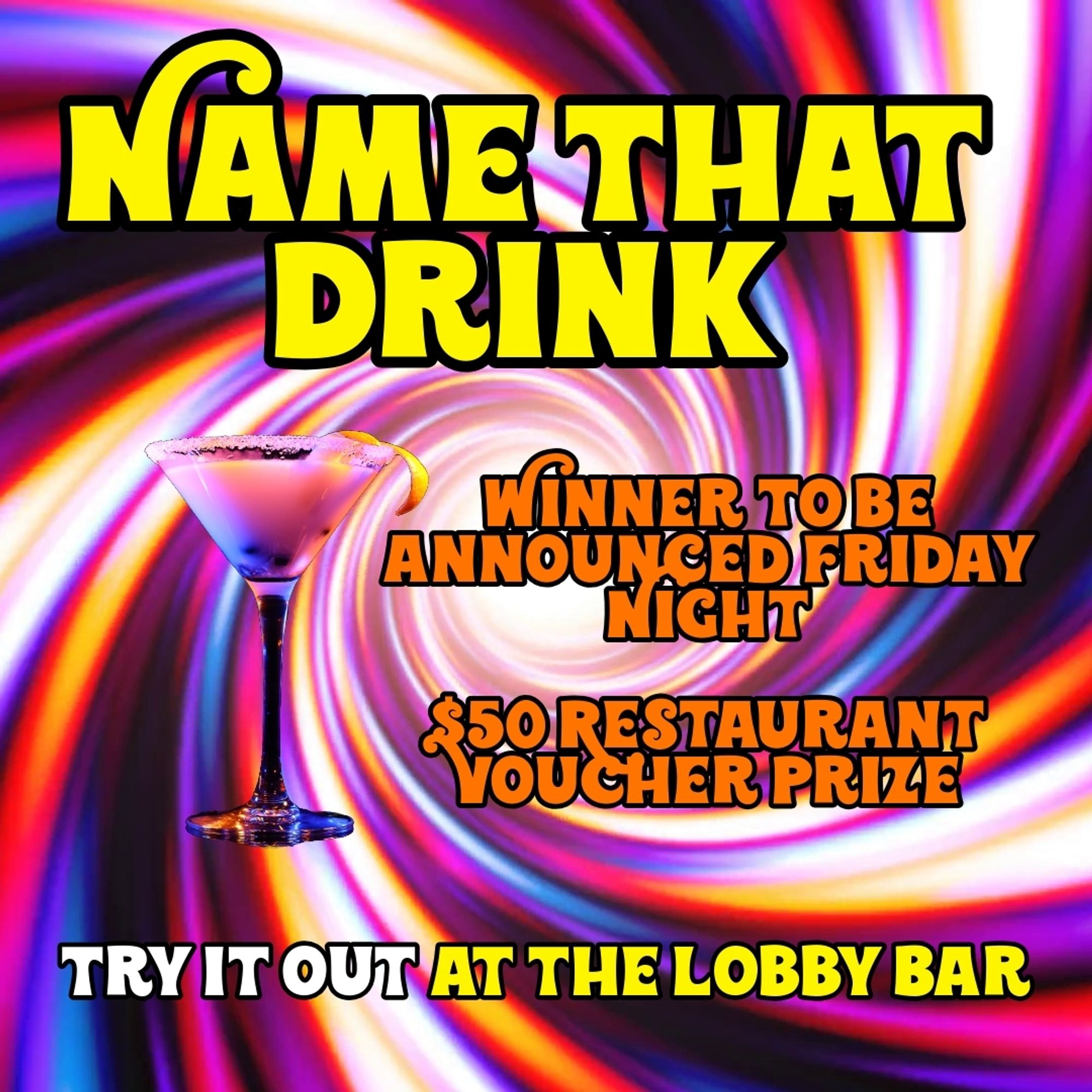 Name that drink
Winner to be announced Friday night
$50 restaurant voucher prize
Try it out at the lobby bar