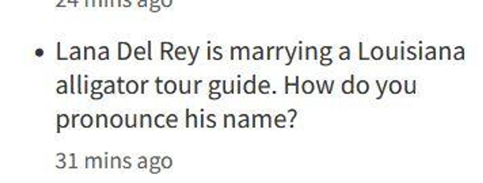 Newspaper headline: "Lana Del Rey is marrying a Louisiana alligator tour guide. How do you pronounce his name?" 