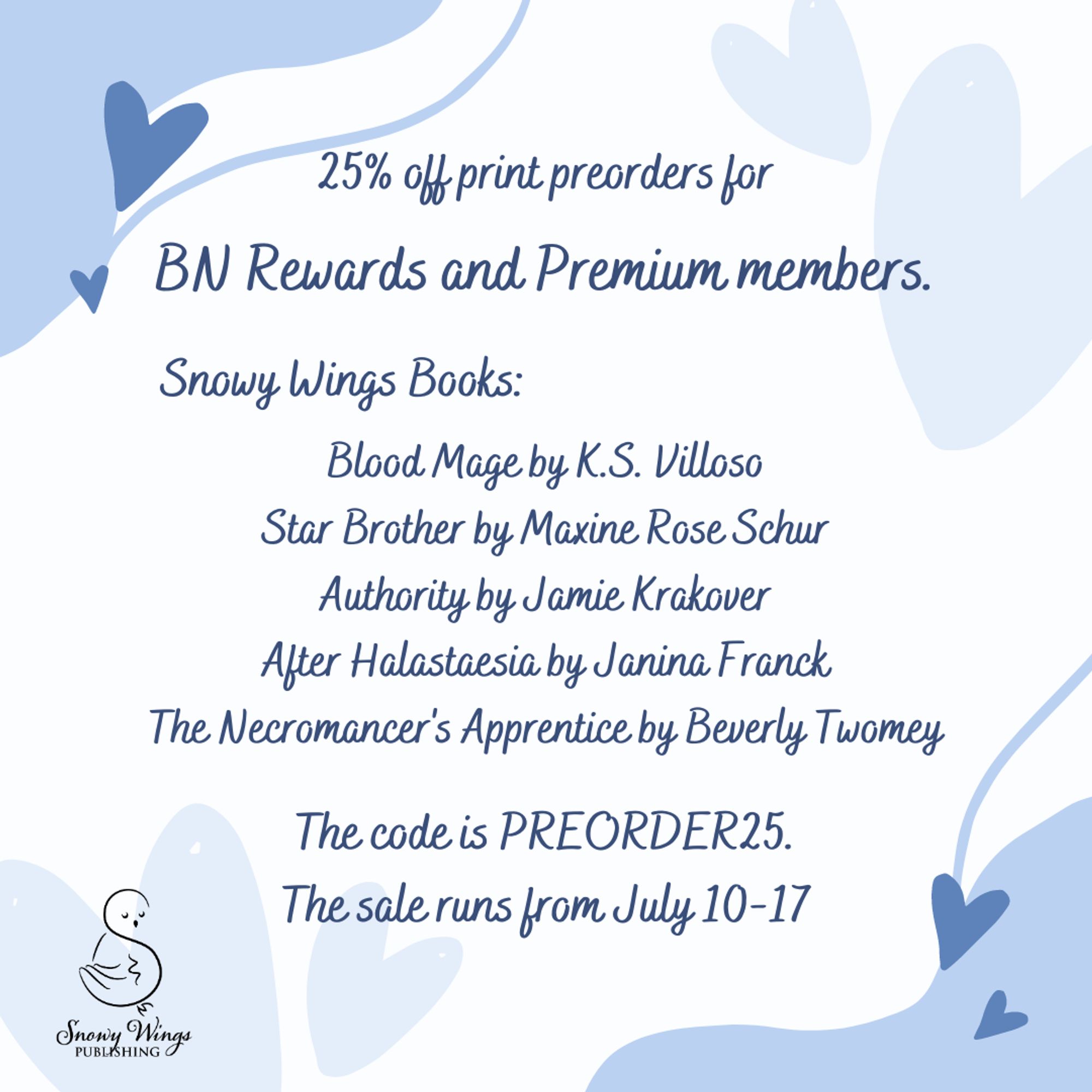 #SnowAngels, B&N Rewards & Premium members get amazing print pre-orders at a 25% discount!

Blood Mage by K.S. Villoso
Star Brother by Maxine Rose Schur
Authority by Jamie Krakover
After Halastaesia by Janina Franck
The Necromancer's Apprentice by Beverly Twomey

Use PREORDER25
Sale runs July 10-17