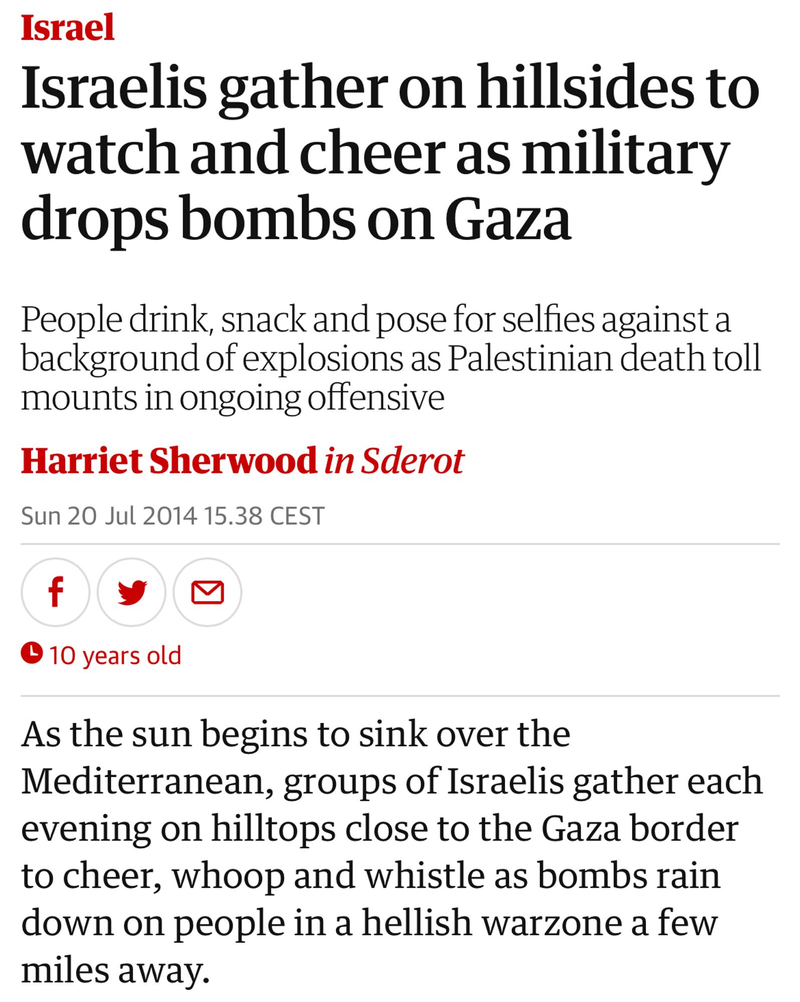 Israelis machen gegenüber Gaza Sightseeing mit lecker Bier. Ein Prosit auf das Bombardement und die zerrissenen Kinder und zerquetschten Grossmütter. 
Übertrieben? Oh nein: Lest die Soldatenberichte in „Das Schweigen brechen“!