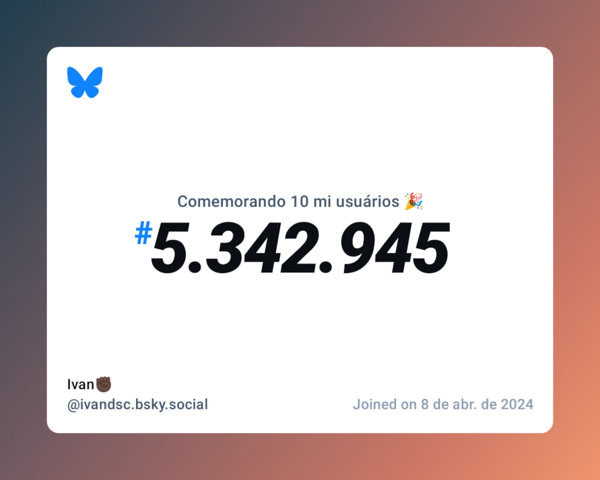 Um certificado virtual com o texto "Comemorando 10 milhões de usuários no Bluesky, #5.342.945, Ivan✊🏿 ‪@ivandsc.bsky.social‬, ingressou em 8 de abr. de 2024"